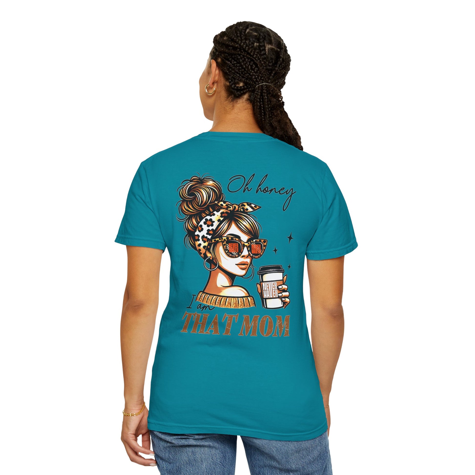 Unisex Garment-Dyed T-Shirt - 'Never Waver Oh Honey I am that Mom' Design - Never Waver