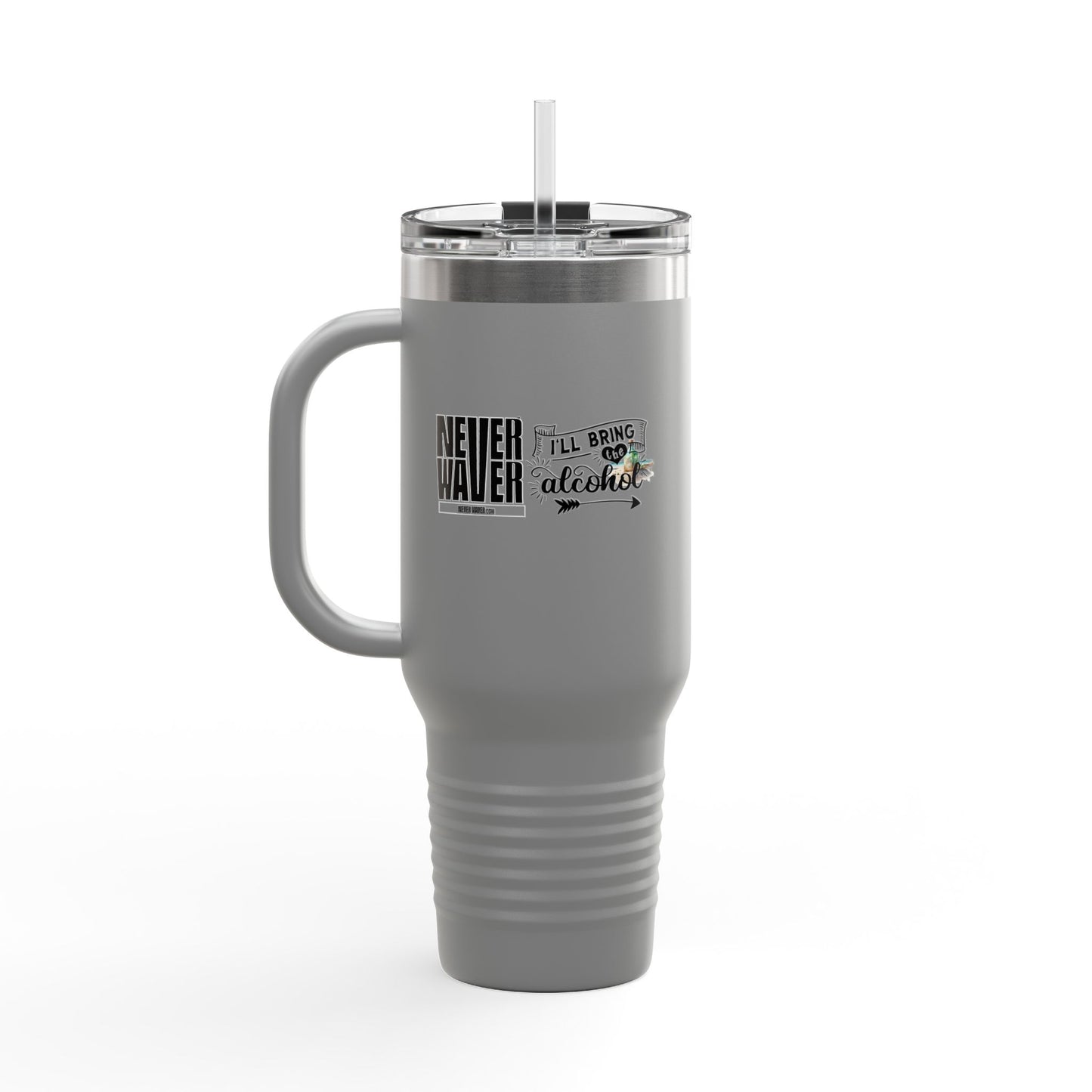 Never Waver I'll Bring The Alcohol Insulated Travel Mug, 40oz - Never Waver