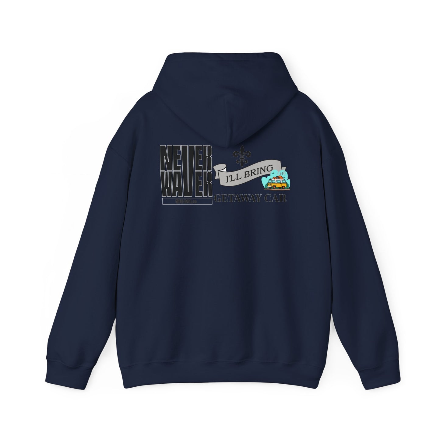 Unisex Heavy Blend™ Hooded Sweatshirt - "Never Waver I'll Bring The Getaway Car" Inspirational Hoodie - Never Waver