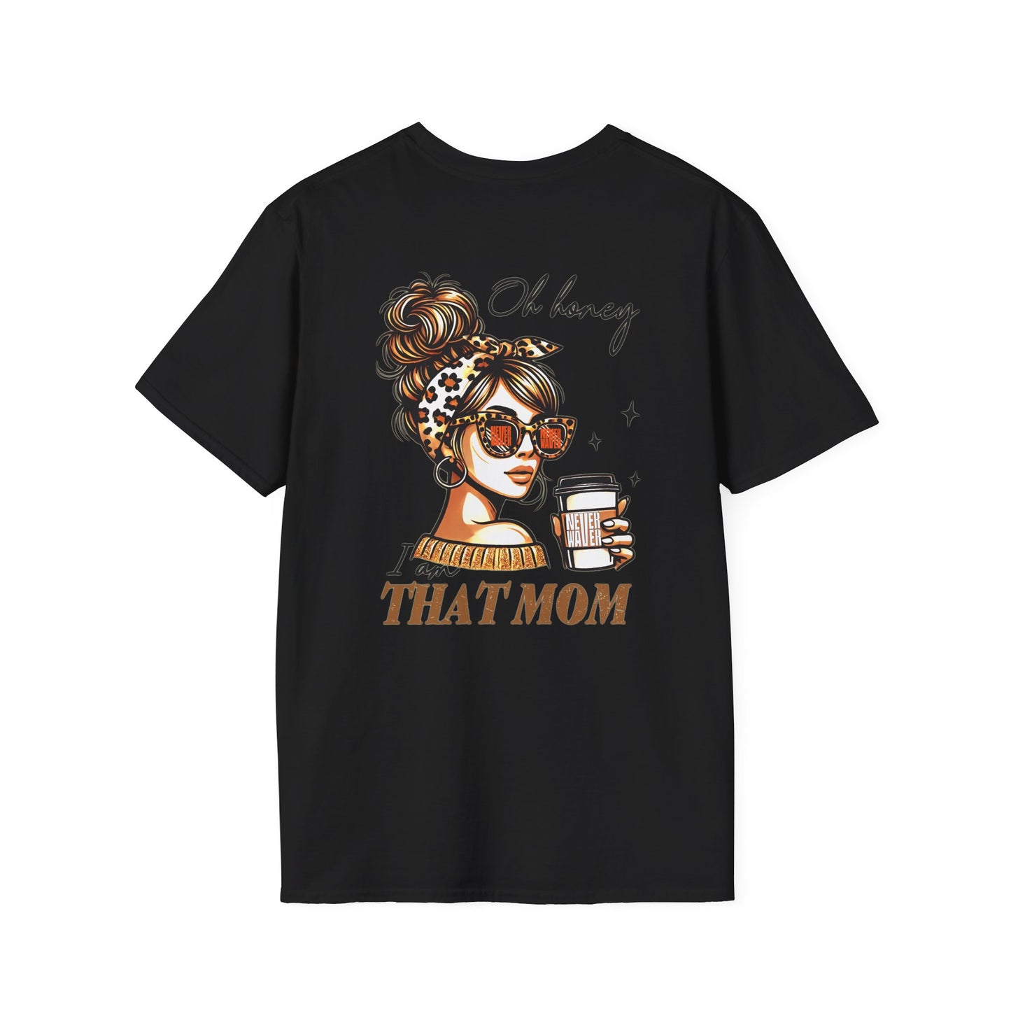 Never Waver Oh Honey I am that Mom Unisex Softstyle T-Shirt - Never Waver