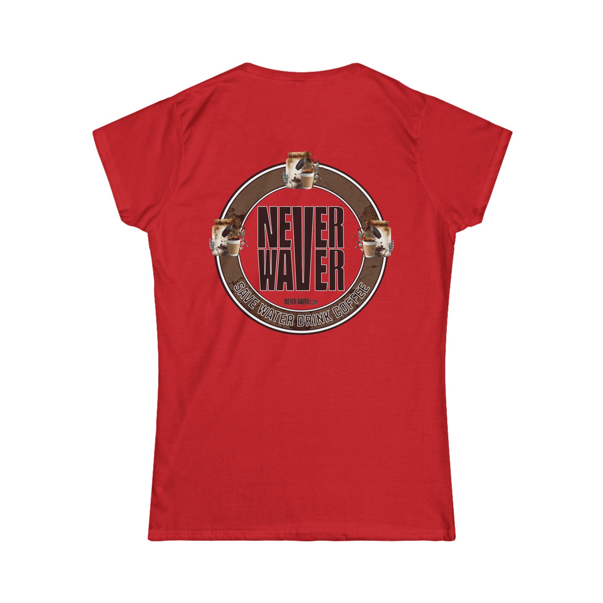 Never Waver Save Water Drink Coffee Women's Soft Style Tee - - Never Waver