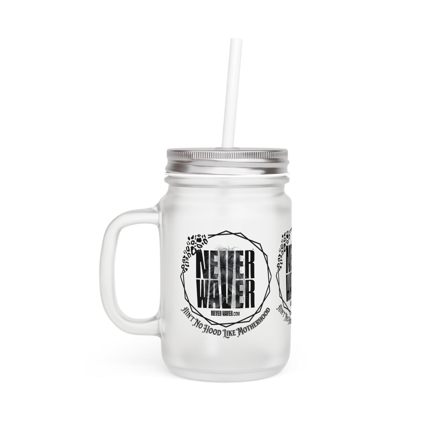 Motivational Mason Jar with Straw - 'Never Waver Ain't No Hood Like Motherhood' Design - Never Waver