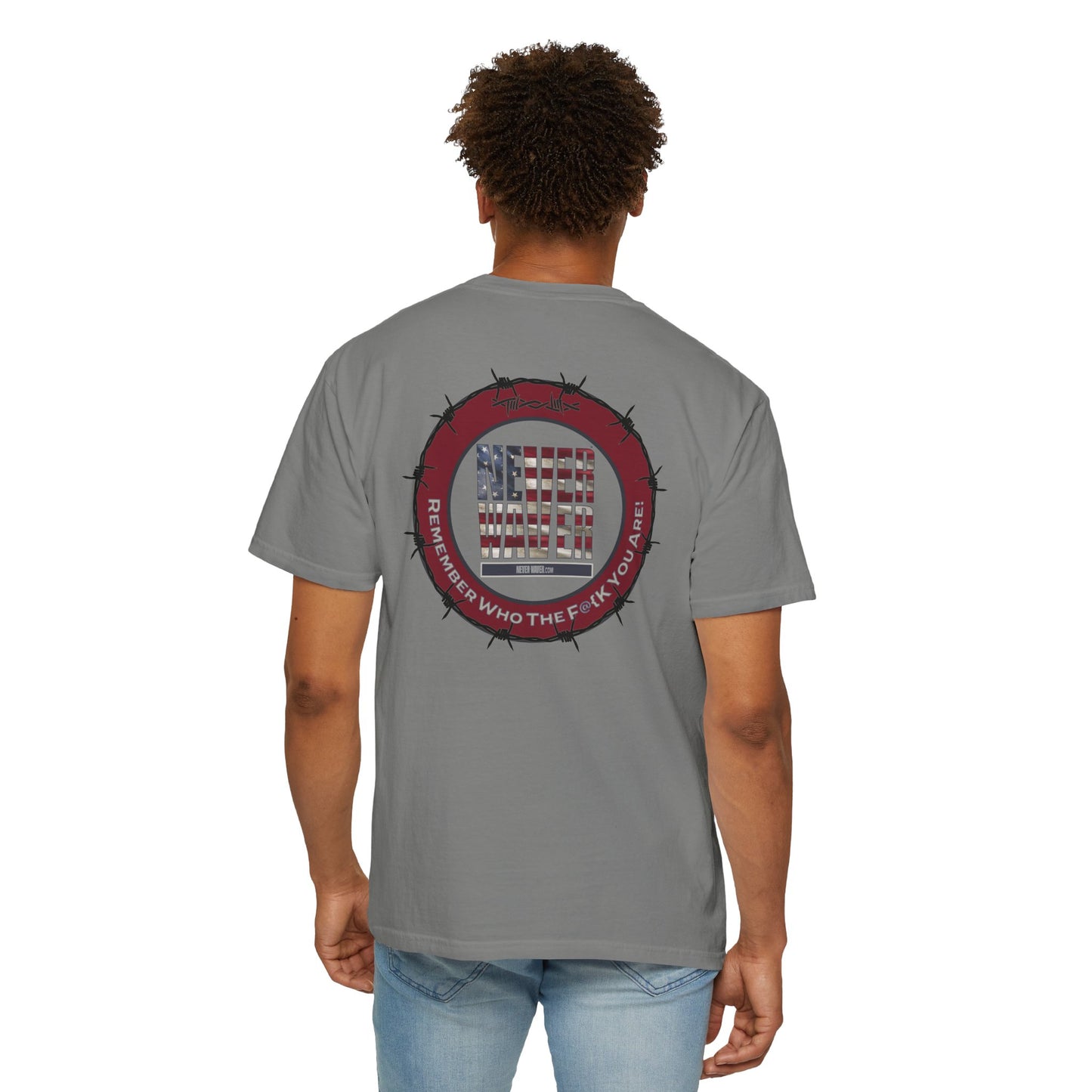 Unisex Garment-Dyed T-Shirt - "Never Waver Remember Who The F@{k You Are " - Never Waver