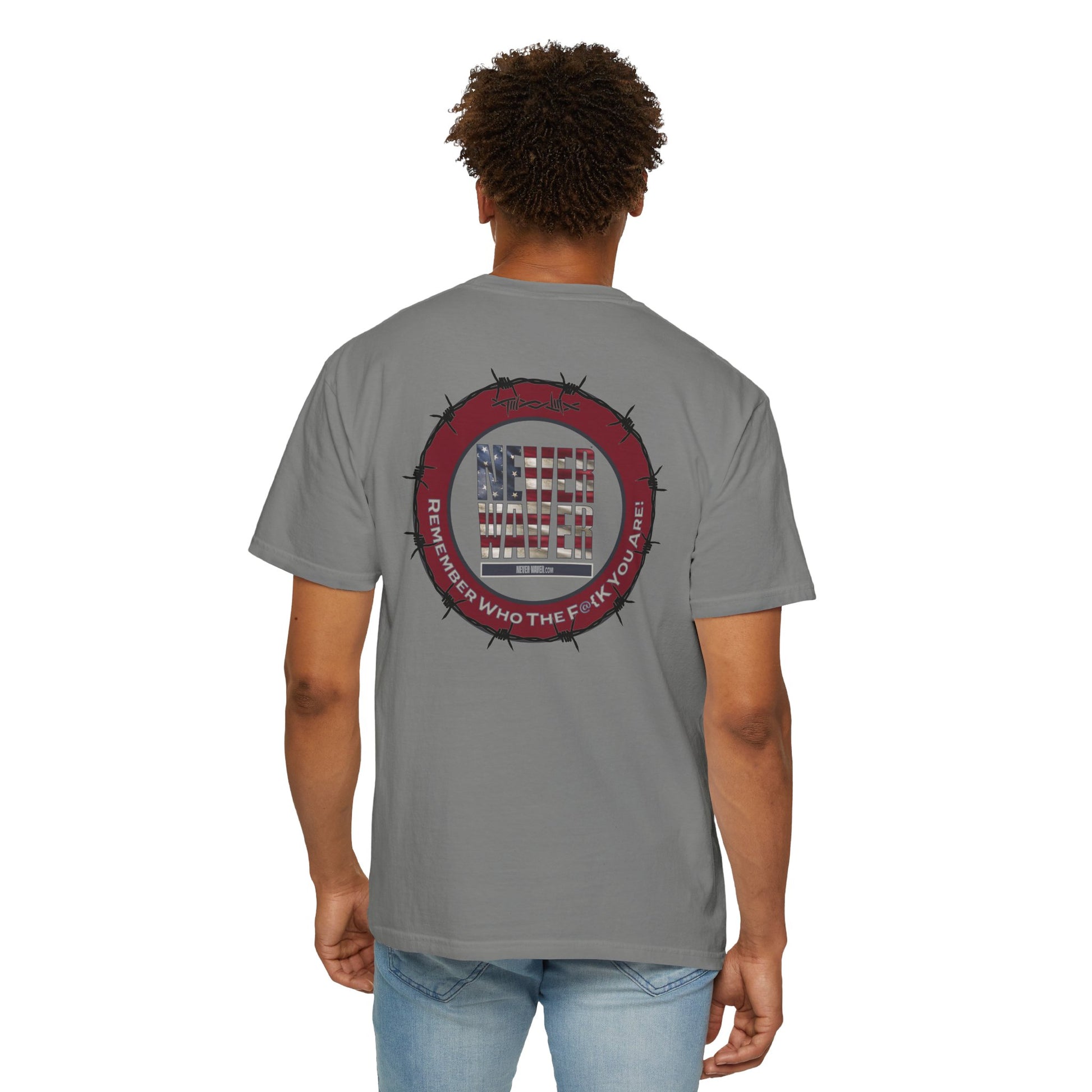 Unisex Garment-Dyed T-Shirt - "Never Waver Remember Who The F@{k You Are " - Never Waver