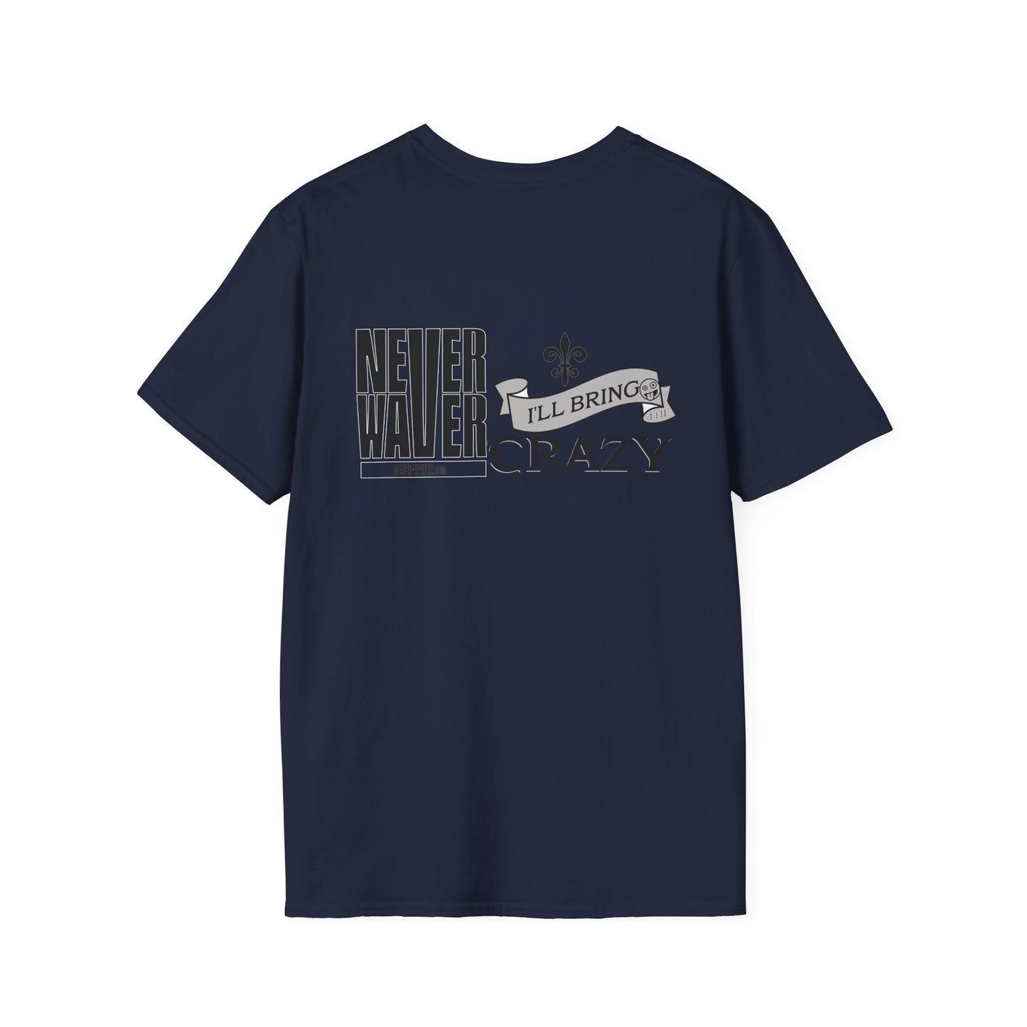 Never Waver I'll Bring The Crazy Unisex Softstyle T-Shirt - Never Waver
