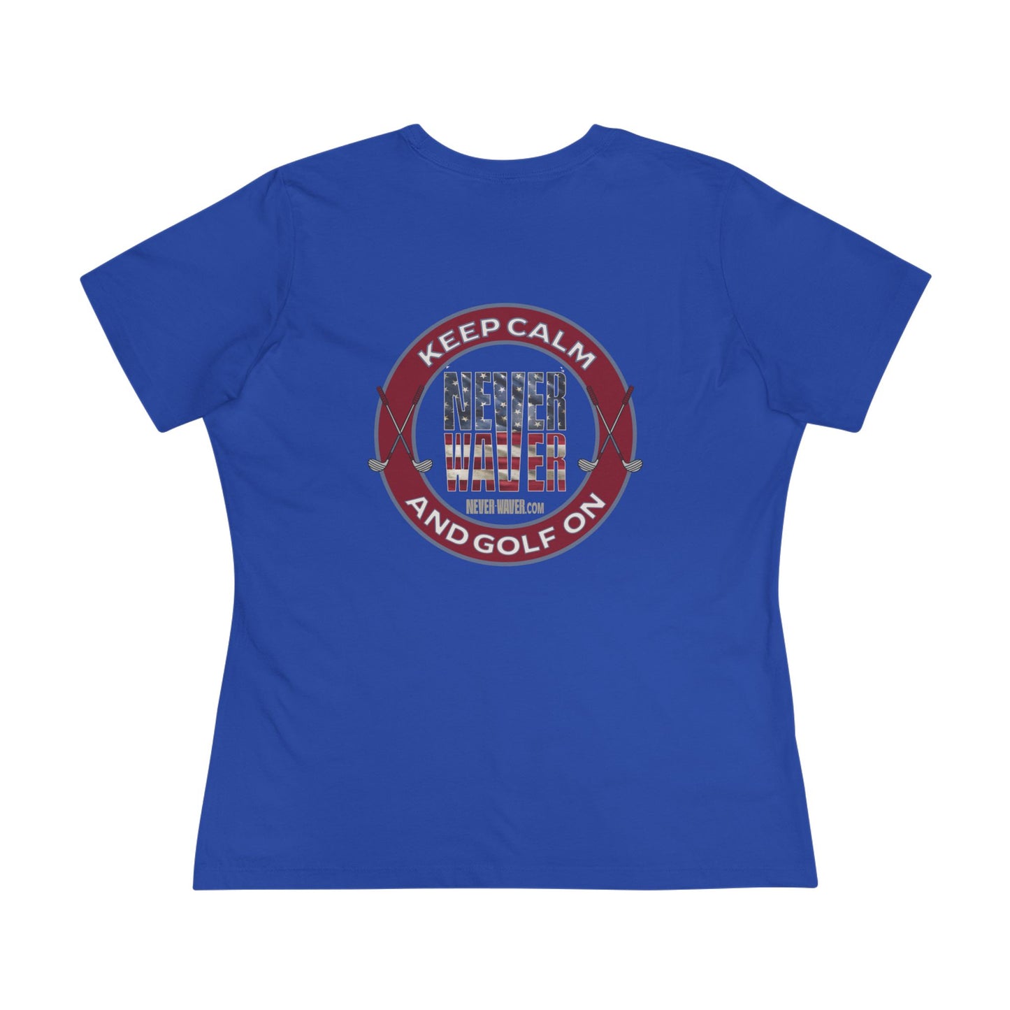 Keep Calm Never Waver and Golf On Women's Cotton Tee - Never Waver