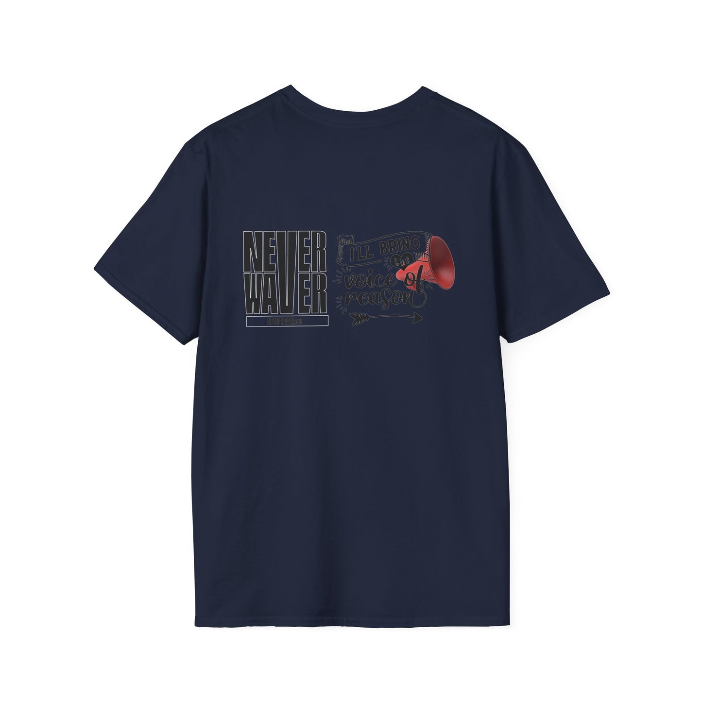 Never Waver I'll Bring The  Voice of Reason Unisex Softstyle T-Shirt - Never Waver