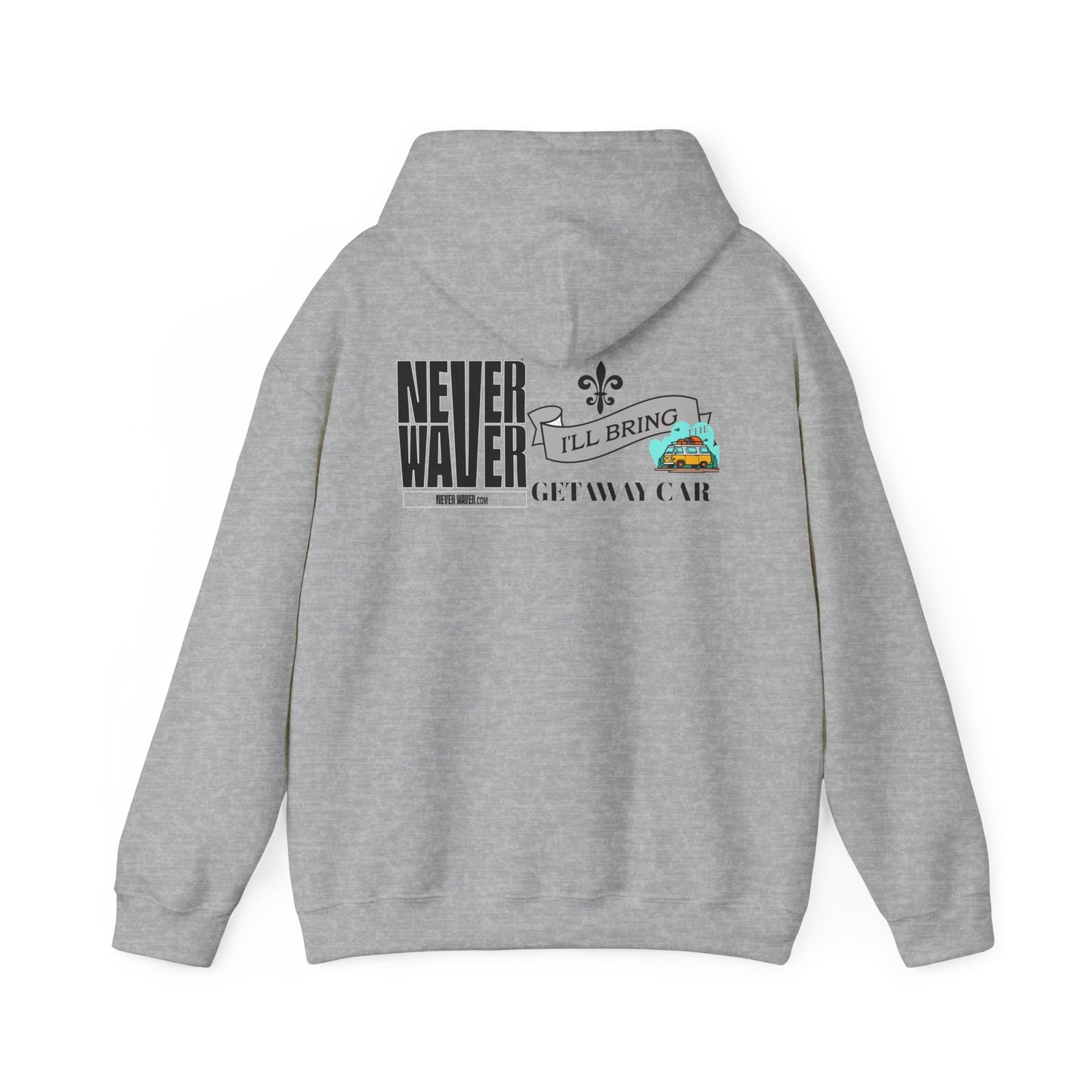 Unisex Heavy Blend™ Hooded Sweatshirt - "Never Waver I'll Bring The Getaway Car" Inspirational Hoodie - Never Waver