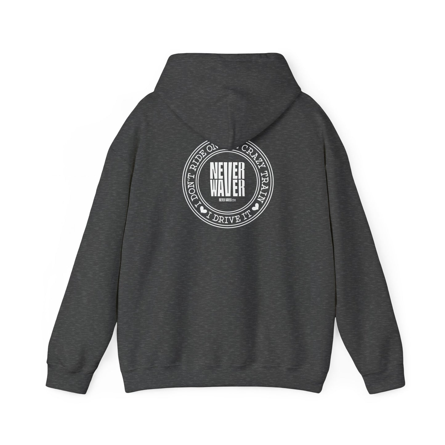 Never Waver I Don't Ride on the Crazy Train I Drive It Unisex Heavy Blend™ Hooded Sweatshirt - Never Waver