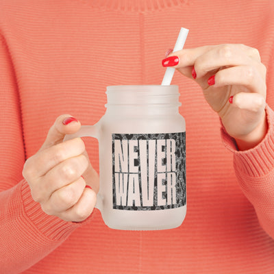 Never Waver Mason Jar with Straw - Motivational Drinkware for Home & Gifts - Never Waver