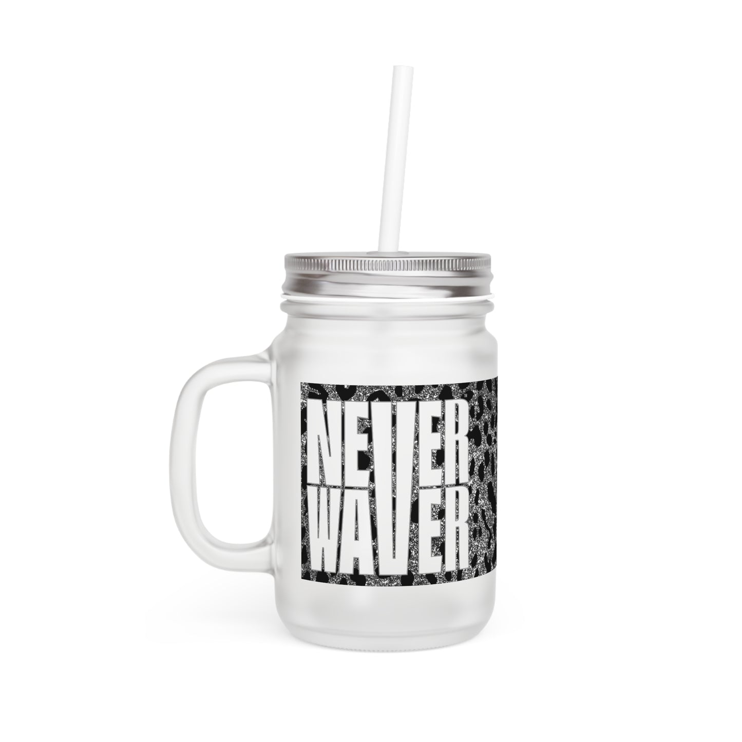 Never Waver Mason Jar with Straw - Motivational Drinkware for Home & Gifts - Never Waver