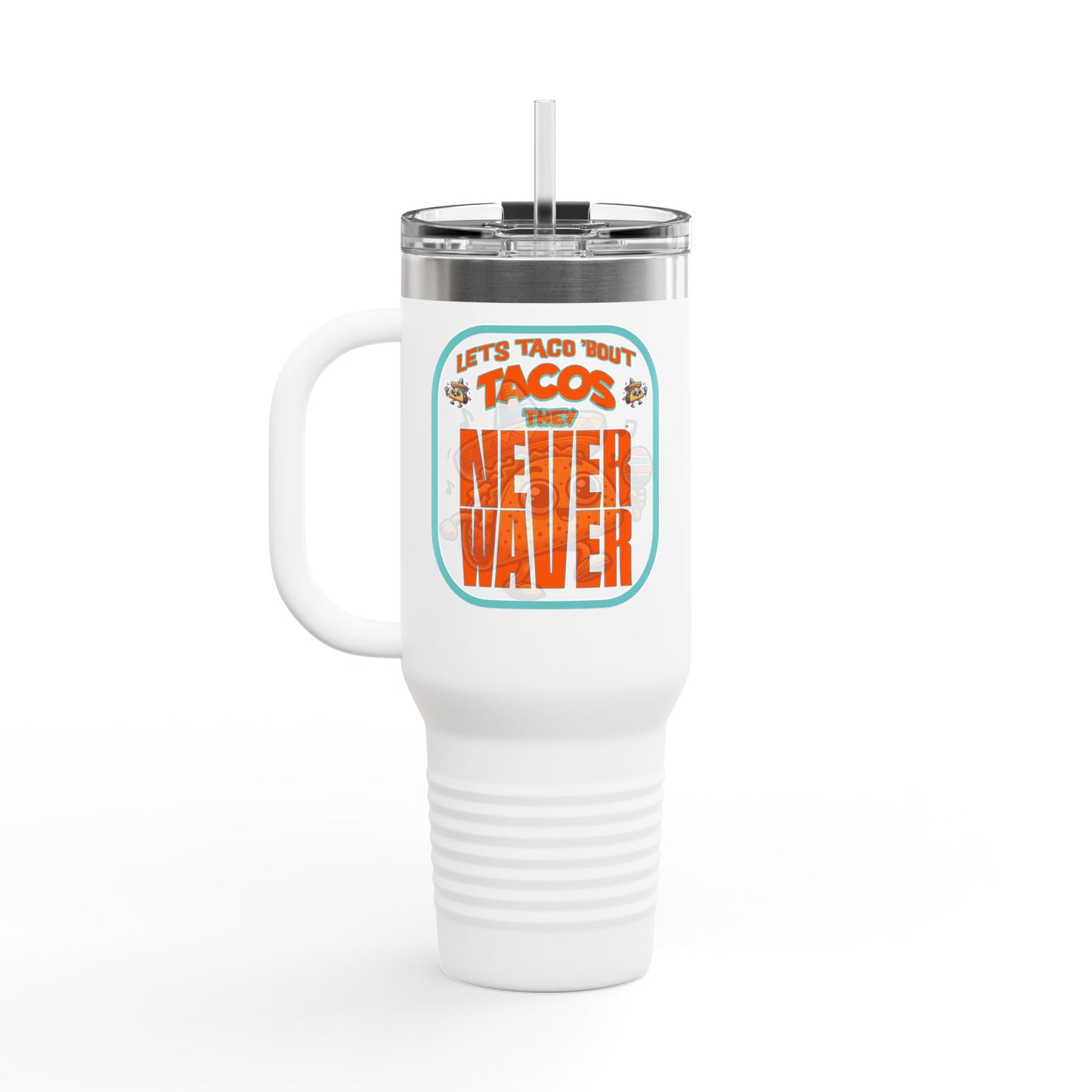 Let's Taco' Bout Tacos They Never Waver Insulated Travel Mug, 40oz - Never Waver