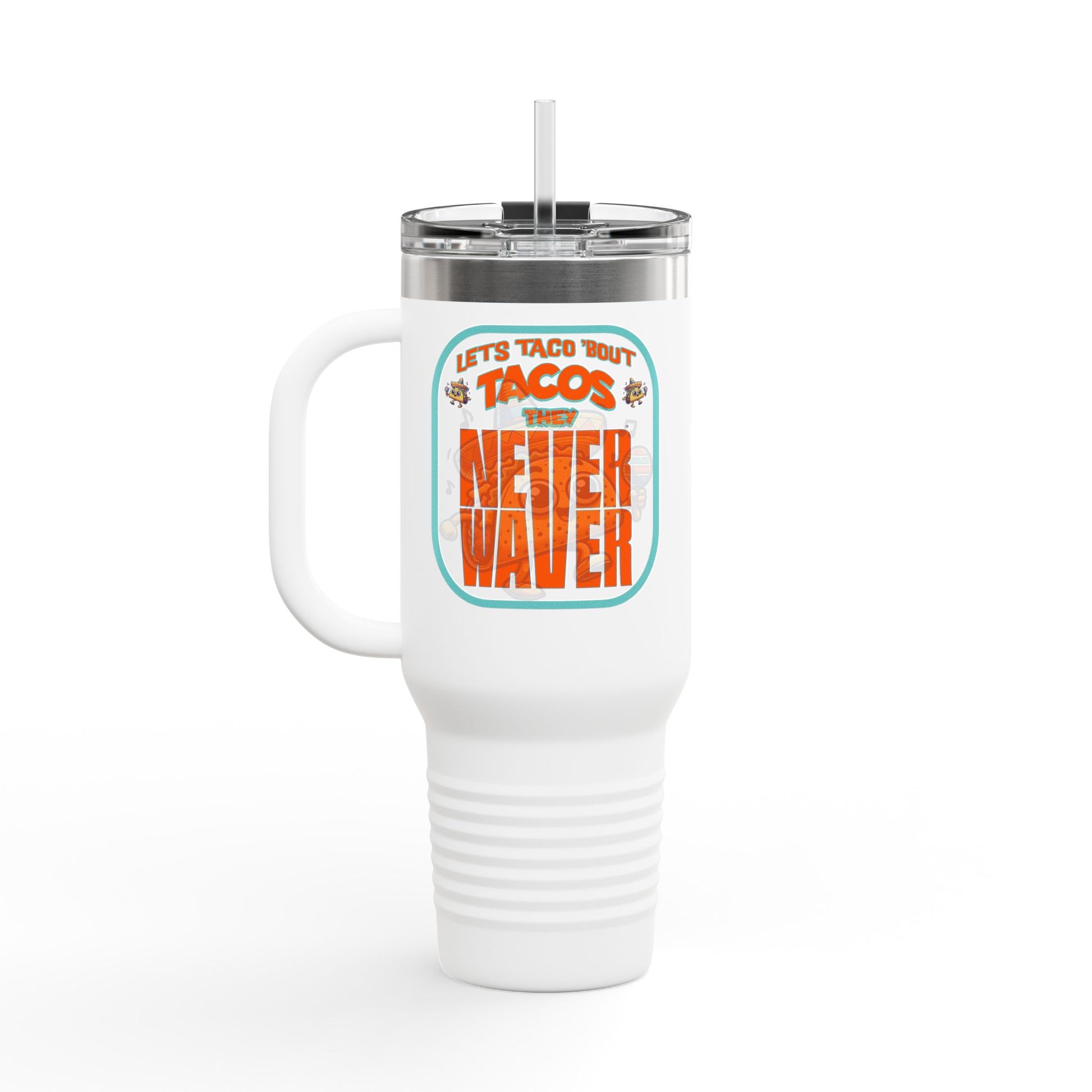 Let's Taco' Bout Tacos They Never Waver Insulated Travel Mug, 40oz - Never Waver