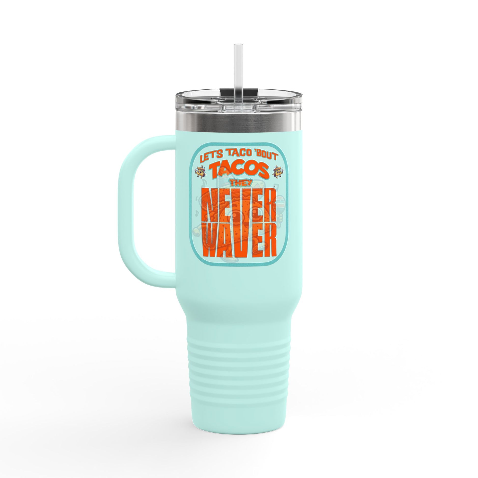 Let's Taco' Bout Tacos They Never Waver Insulated Travel Mug, 40oz - Never Waver