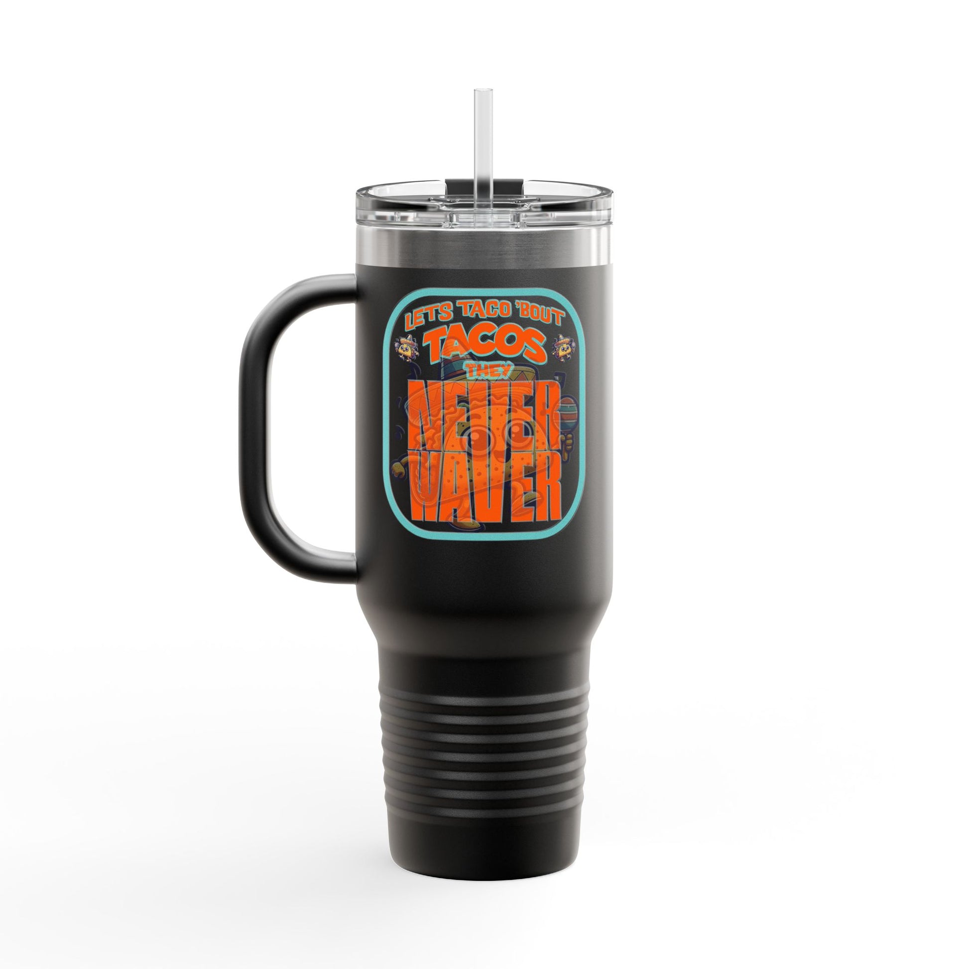 Let's Taco' Bout Tacos They Never Waver Insulated Travel Mug, 40oz - Never Waver