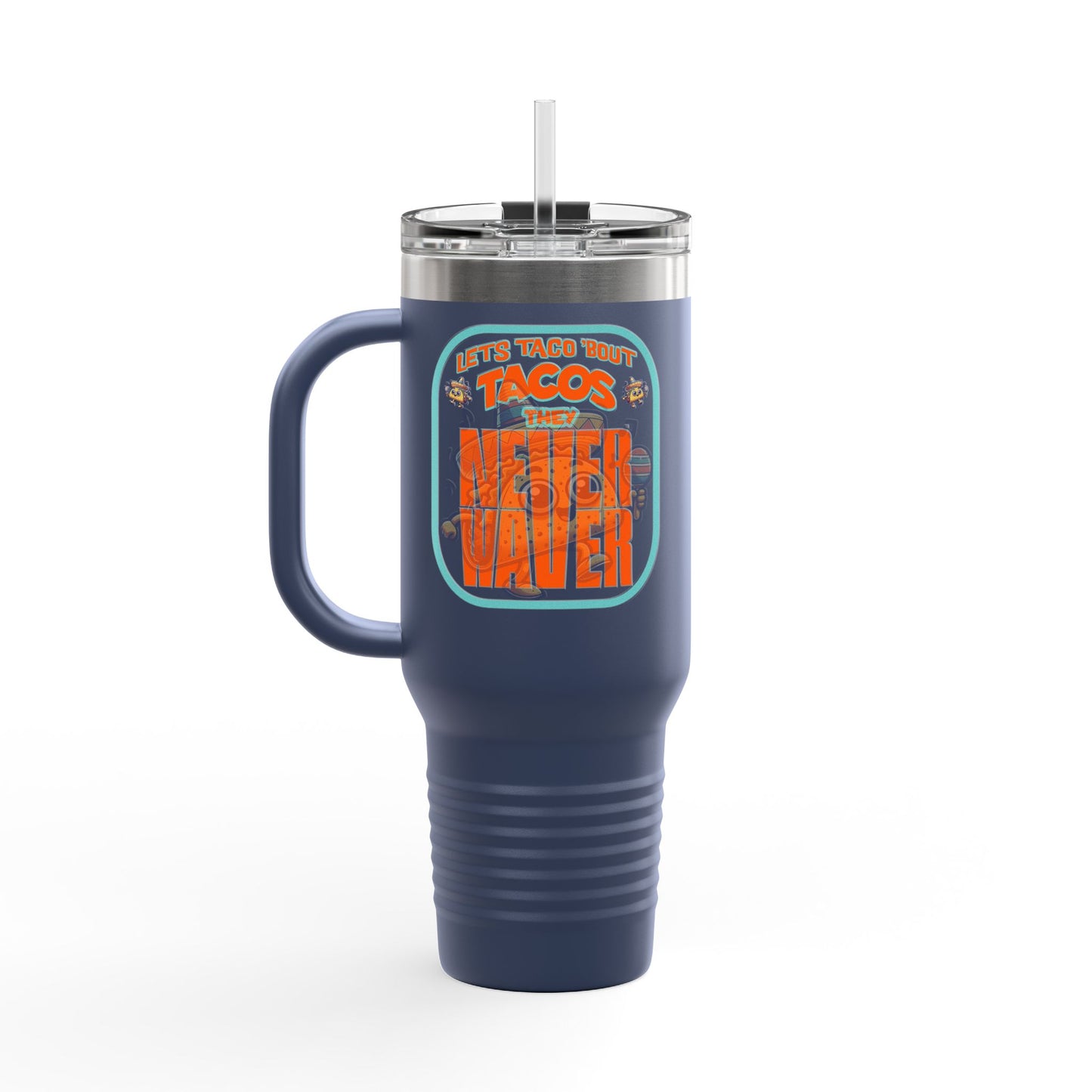 Let's Taco' Bout Tacos They Never Waver Insulated Travel Mug, 40oz - Never Waver