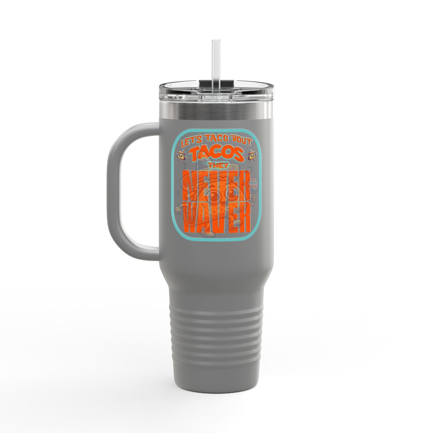 Let's Taco' Bout Tacos They Never Waver Insulated Travel Mug, 40oz - Never Waver