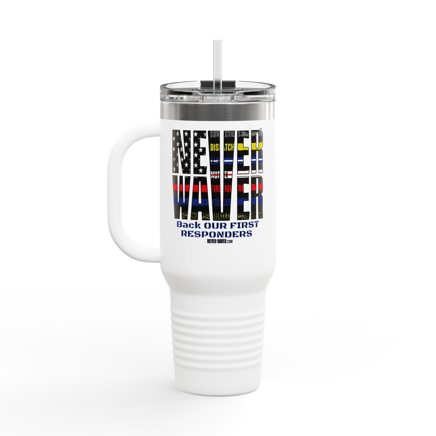 Never Waver Always Back Our First Responders Insulated Travel Mug, 40oz - Never Waver