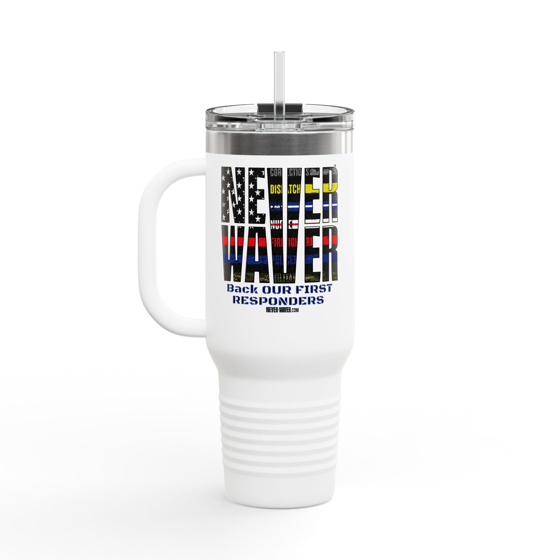 Never Waver Always Back Our First Responders Insulated Travel Mug, 40oz - Never Waver
