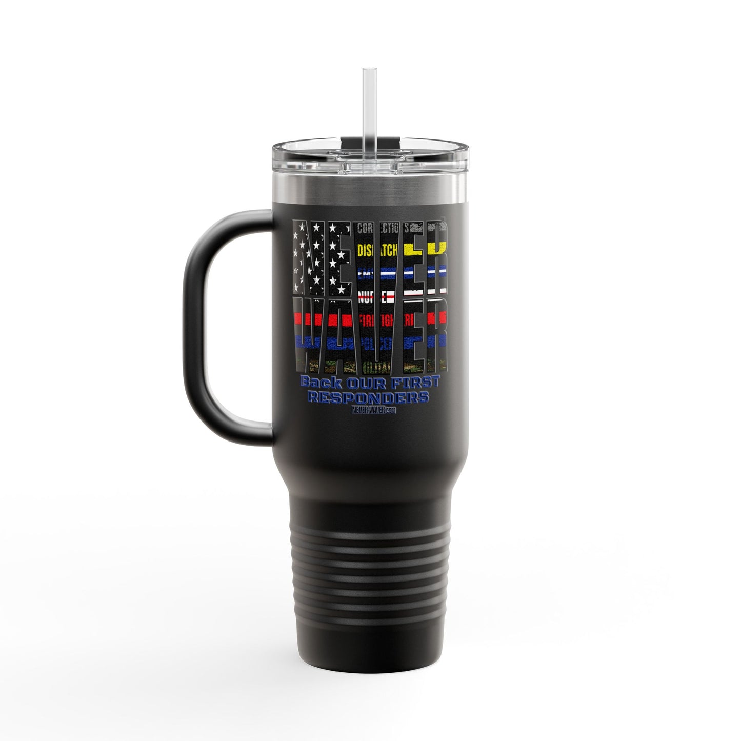Never Waver Always Back Our First Responders Insulated Travel Mug, 40oz - Never Waver