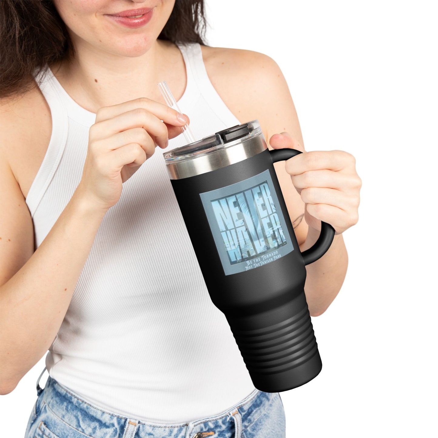 Never Waver Be The Tornado Not the Trailer Park Insulated Travel Mug, 40oz - Never Waver
