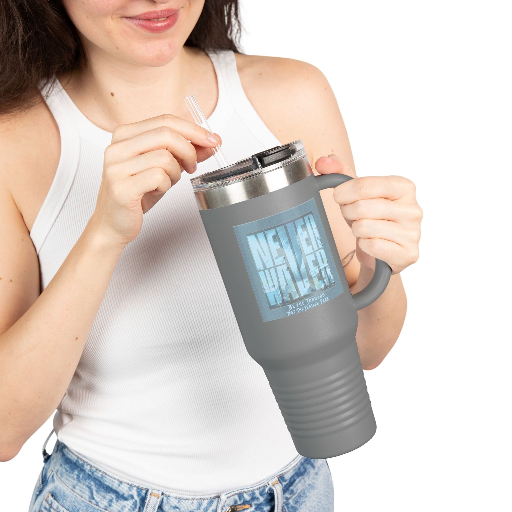 Never Waver Be The Tornado Not the Trailer Park Insulated Travel Mug, 40oz - Never Waver