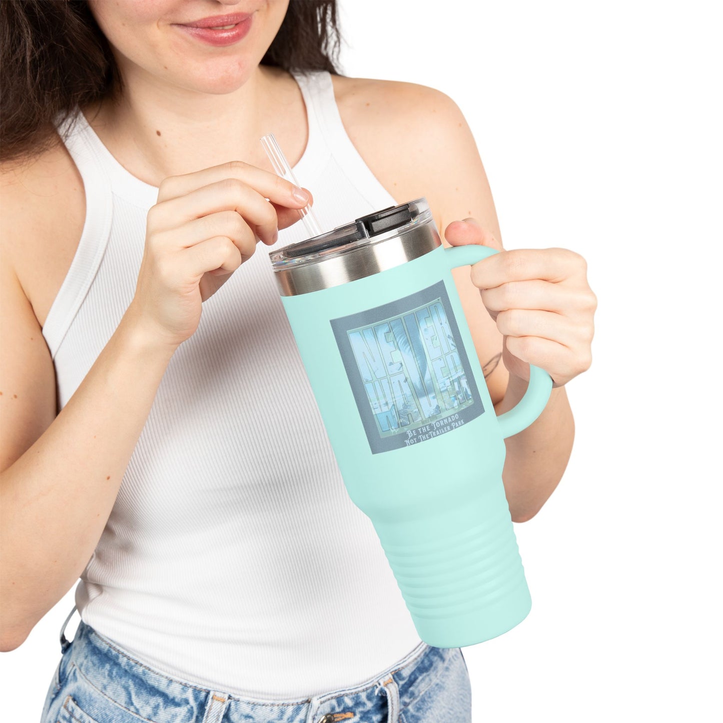 Never Waver Be The Tornado Not the Trailer Park Insulated Travel Mug, 40oz - Never Waver