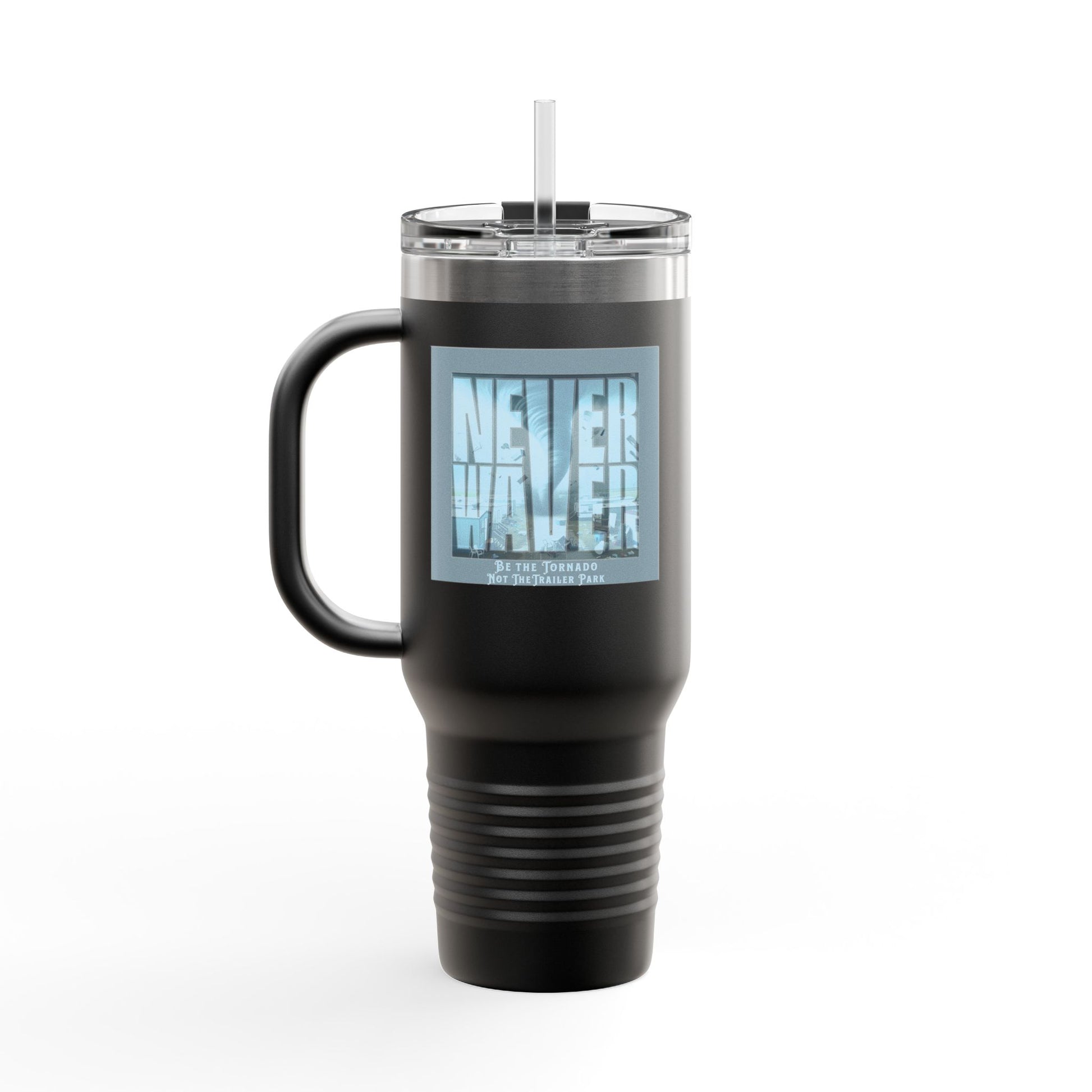 Never Waver Be The Tornado Not the Trailer Park Insulated Travel Mug, 40oz - Never Waver