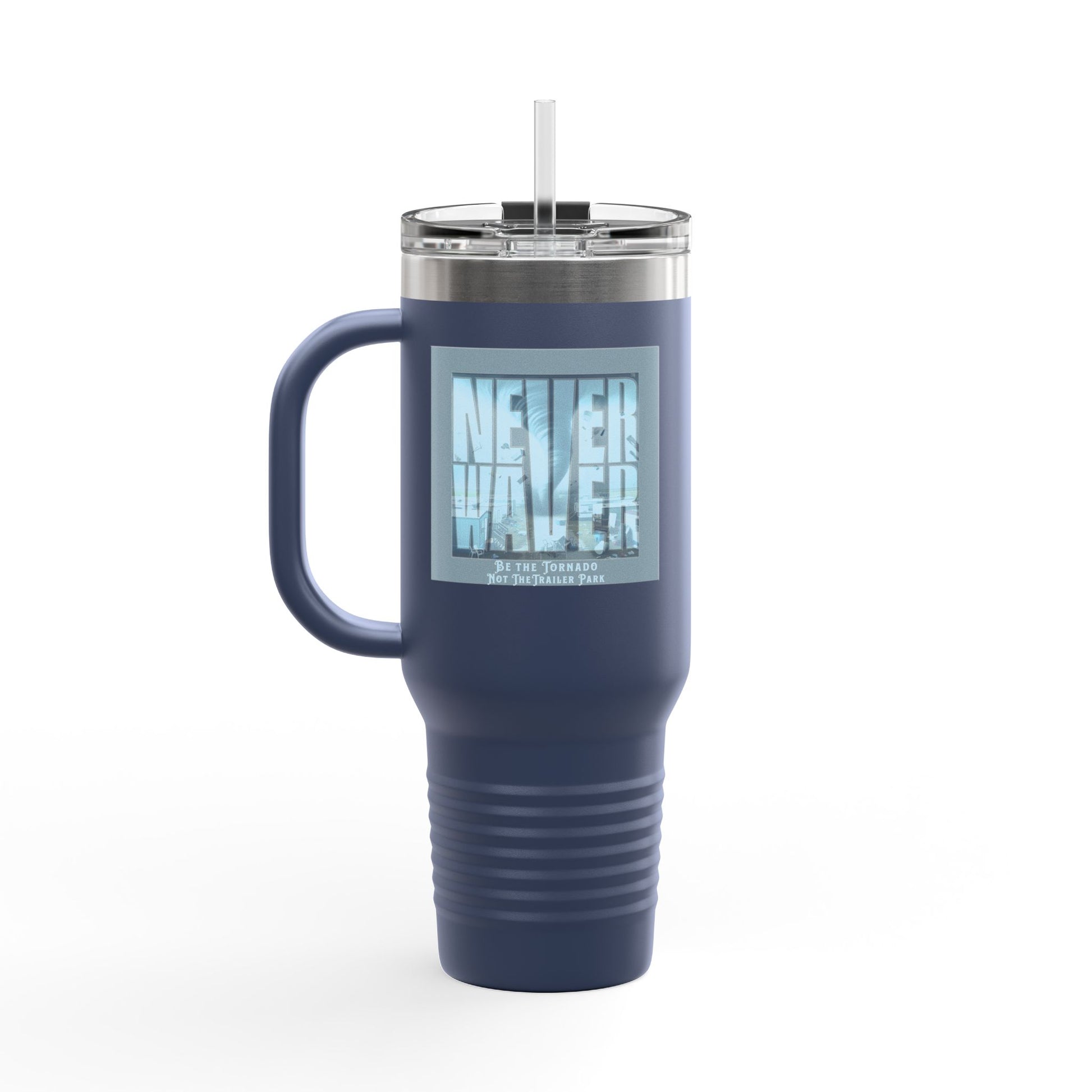 Never Waver Be The Tornado Not the Trailer Park Insulated Travel Mug, 40oz - Never Waver