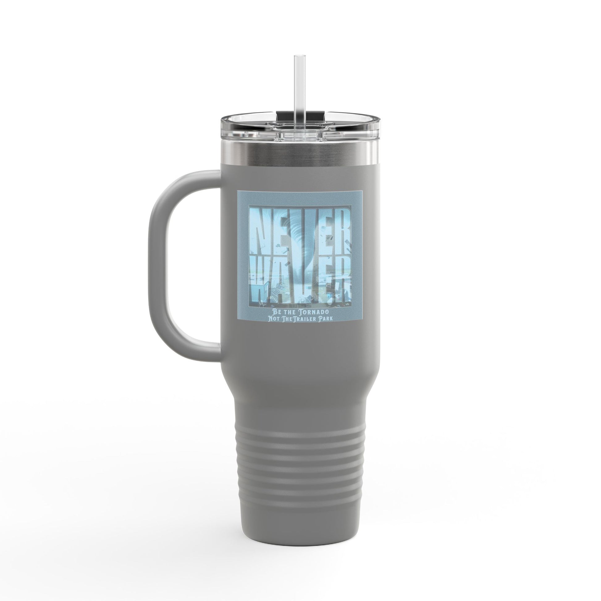 Never Waver Be The Tornado Not the Trailer Park Insulated Travel Mug, 40oz - Never Waver
