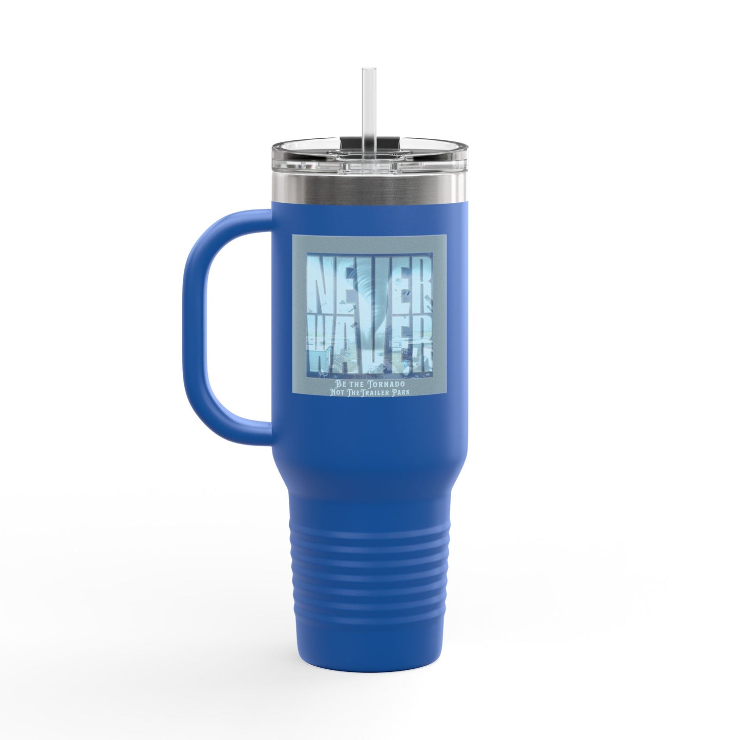 Never Waver Be The Tornado Not the Trailer Park Insulated Travel Mug, 40oz - Never Waver