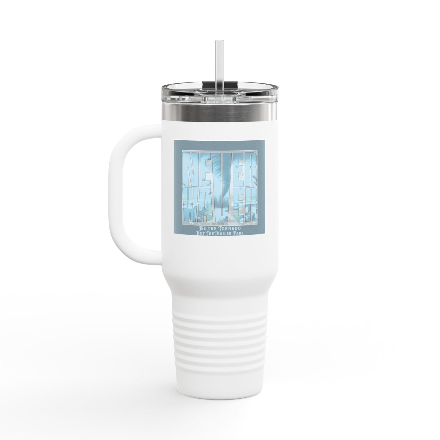 Never Waver Be The Tornado Not the Trailer Park Insulated Travel Mug, 40oz - Never Waver