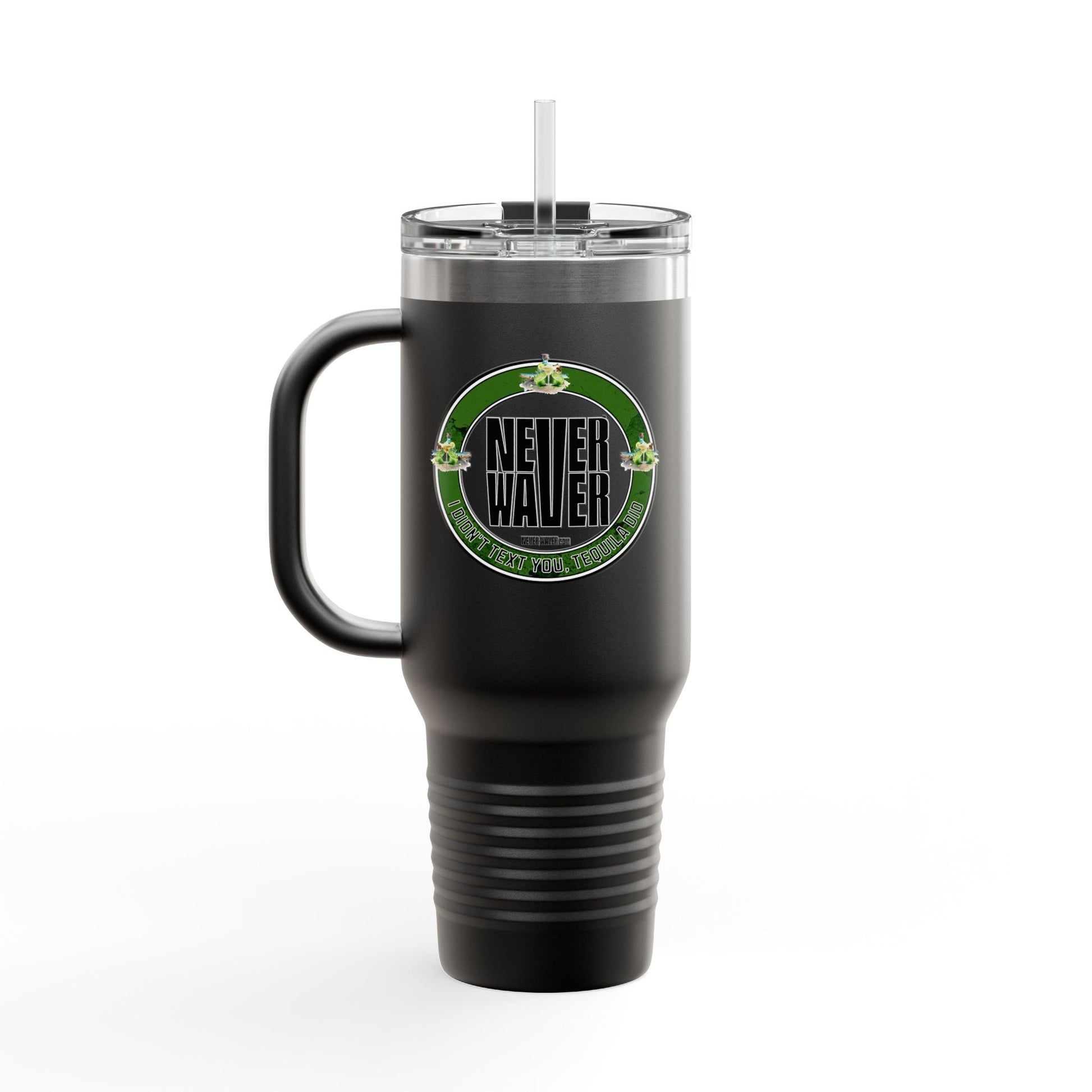 Never Waver I Didn't Text You Tequila Did Insulated Travel Mug, 40oz - Never Waver