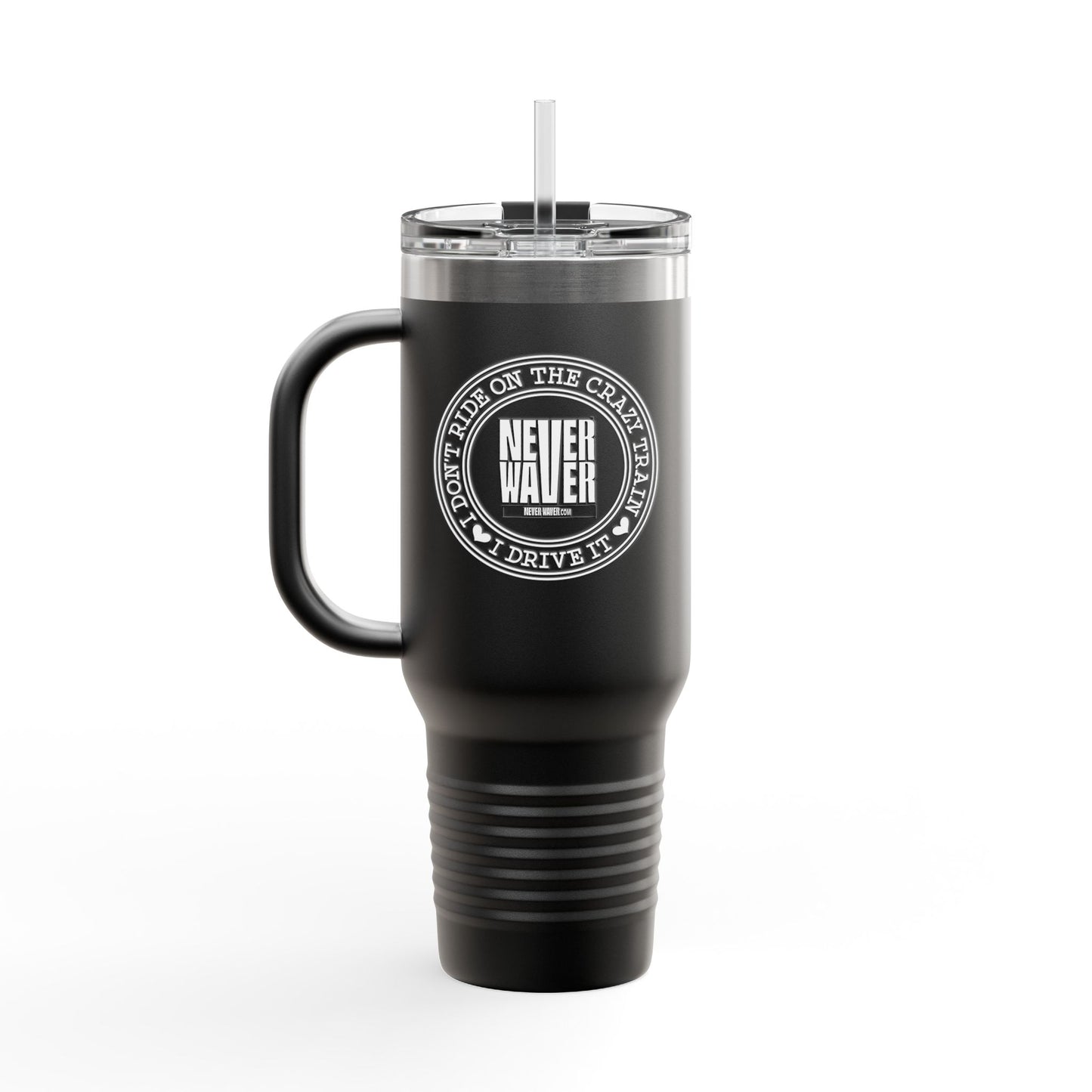 Never Waver I Don't Ride on the Crazy Train I Drive It Insulated Travel Mug, 40oz - Never Waver