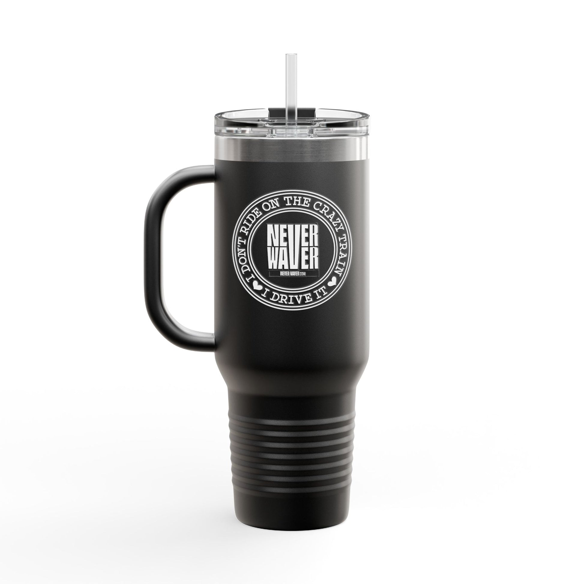 Never Waver I Don't Ride on the Crazy Train I Drive It Insulated Travel Mug, 40oz - Never Waver