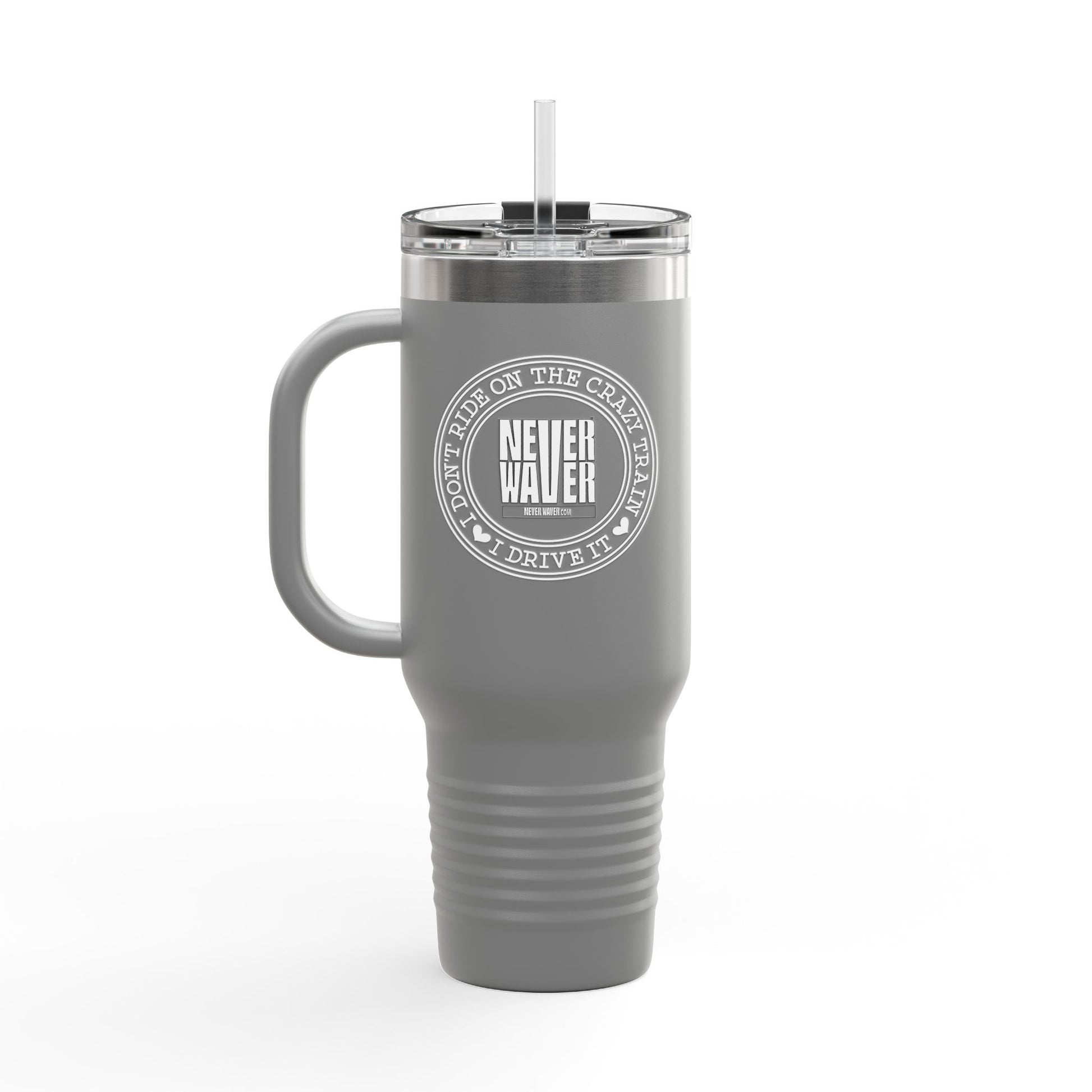 Never Waver I Don't Ride on the Crazy Train I Drive It Insulated Travel Mug, 40oz - Never Waver