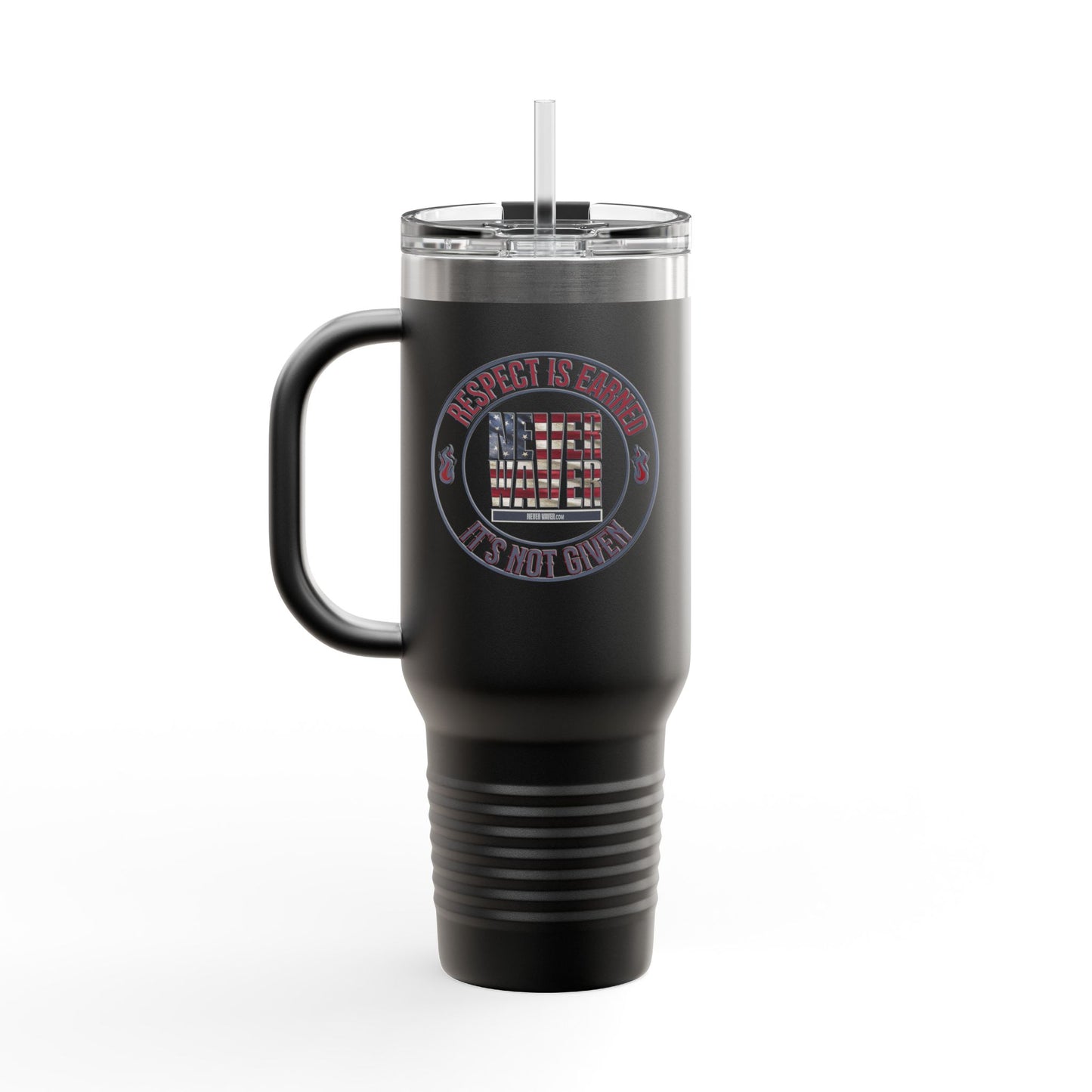 Respect is Earned Never Waver Its Not Given Insulated Travel Mug, 40oz - Never Waver