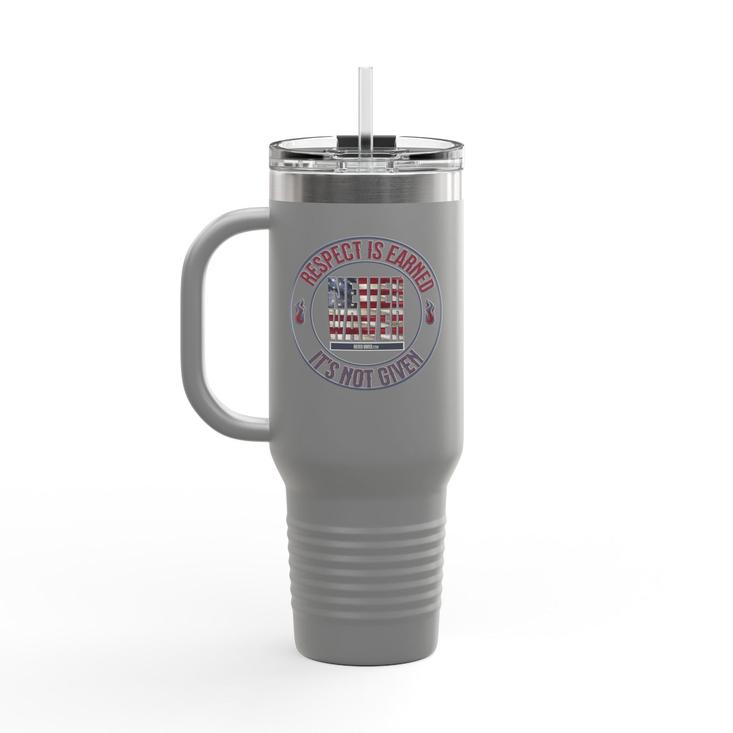 Respect is Earned Never Waver Its Not Given Insulated Travel Mug, 40oz - Never Waver