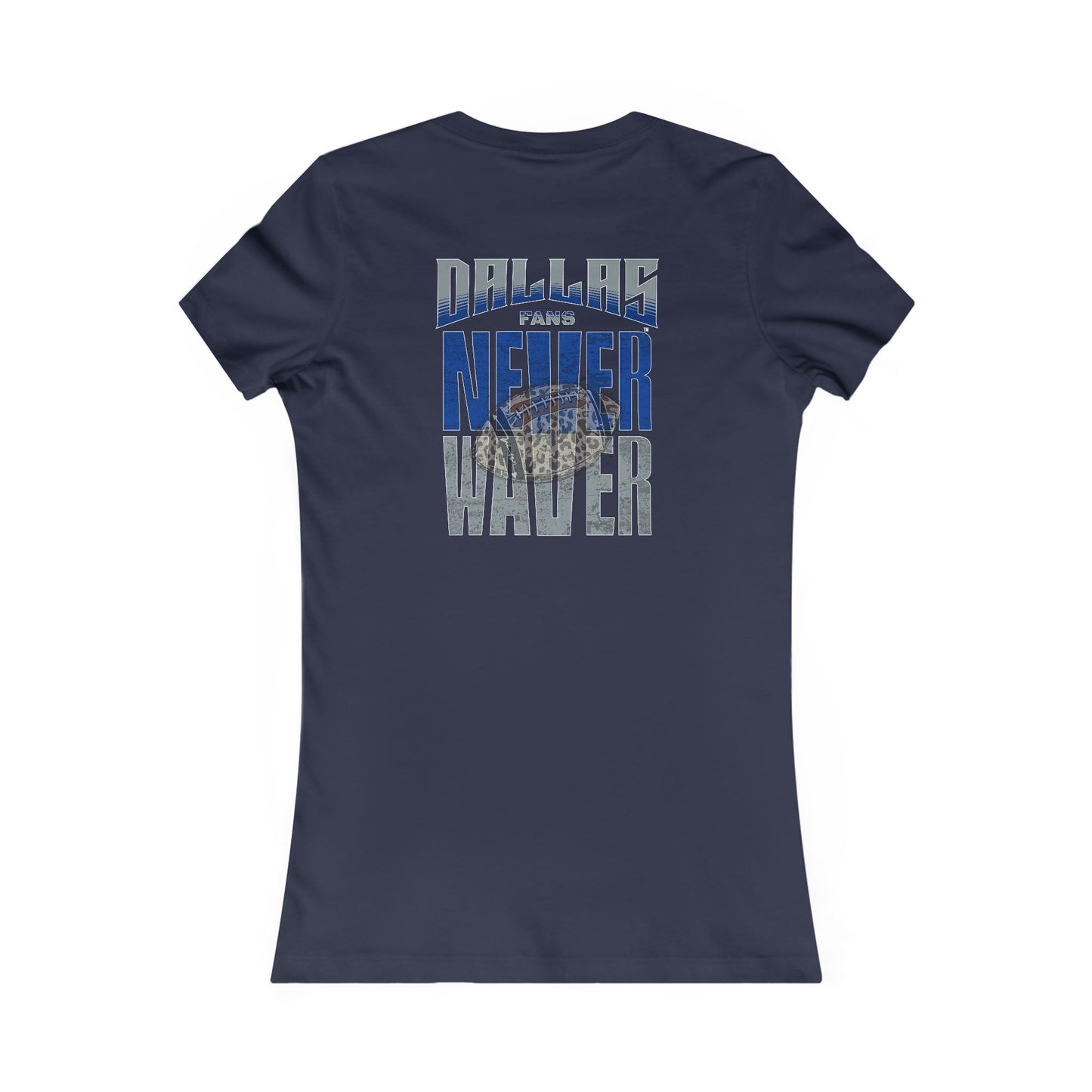 Dallas Fans Never Waver W-Leopard Football Women's Favorite Tee - Never Waver