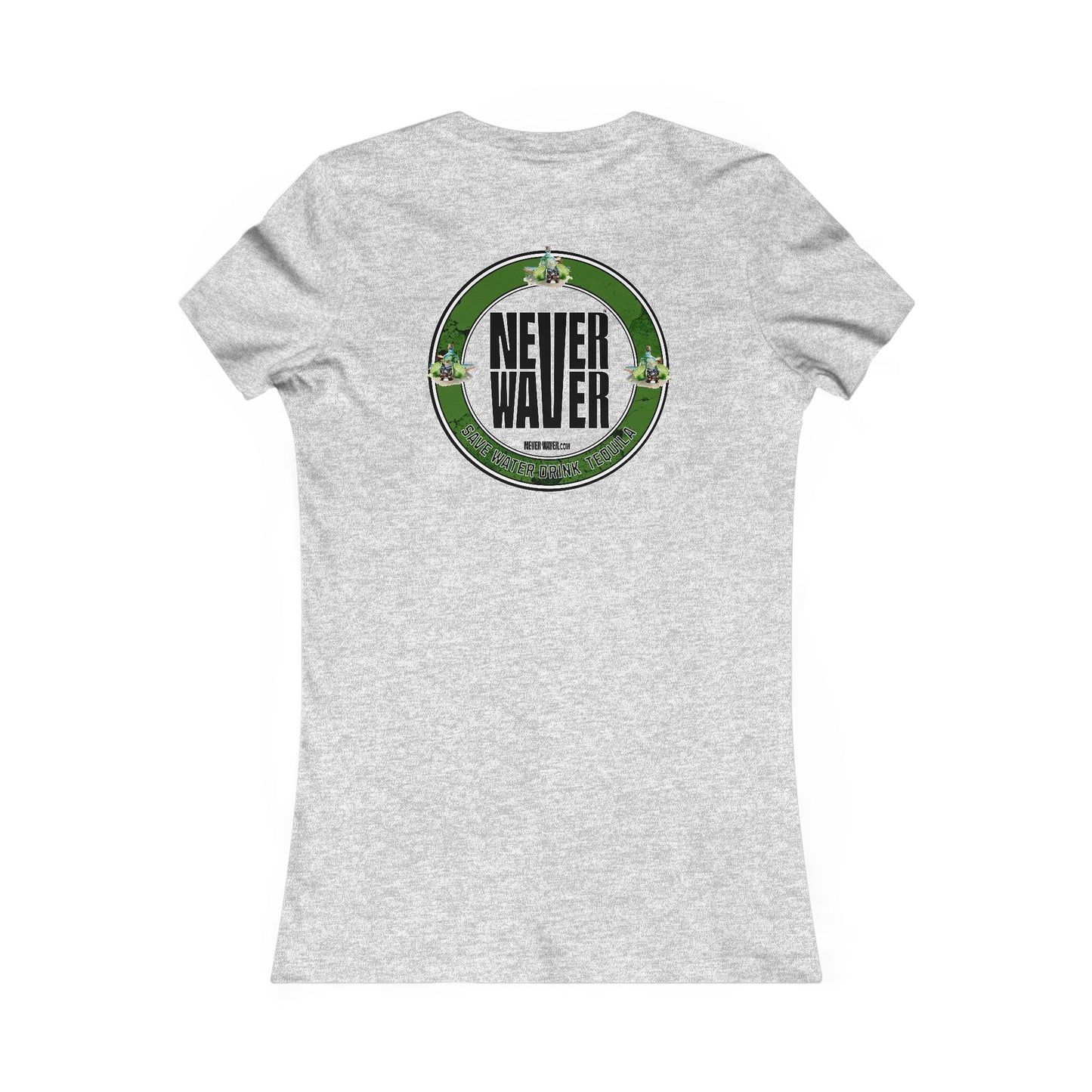 Never Waver Save Water Drink Tequila - Never Waver