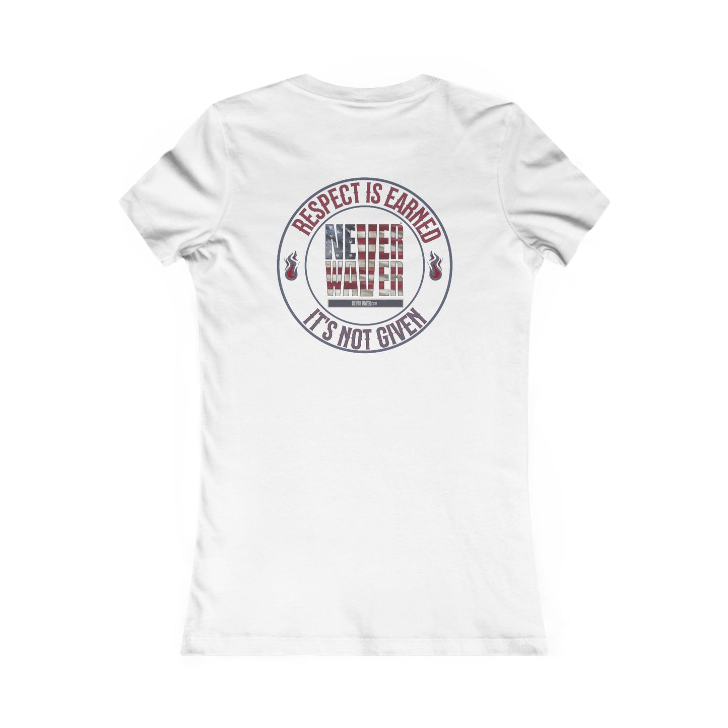 Respect Is Earned  Never Waver It's Not Given Women's Favorite Tee - Never Waver