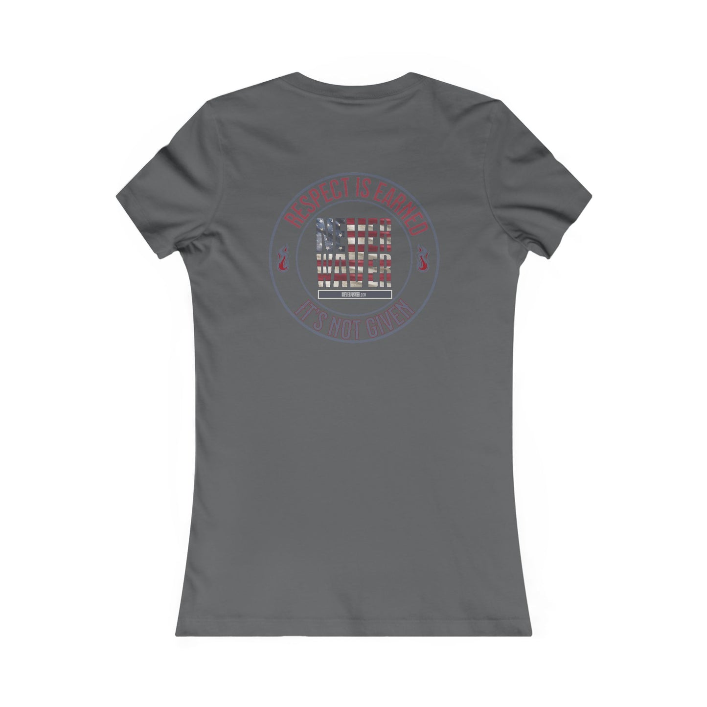 Respect Is Earned  Never Waver It's Not Given Women's Favorite Tee - Never Waver