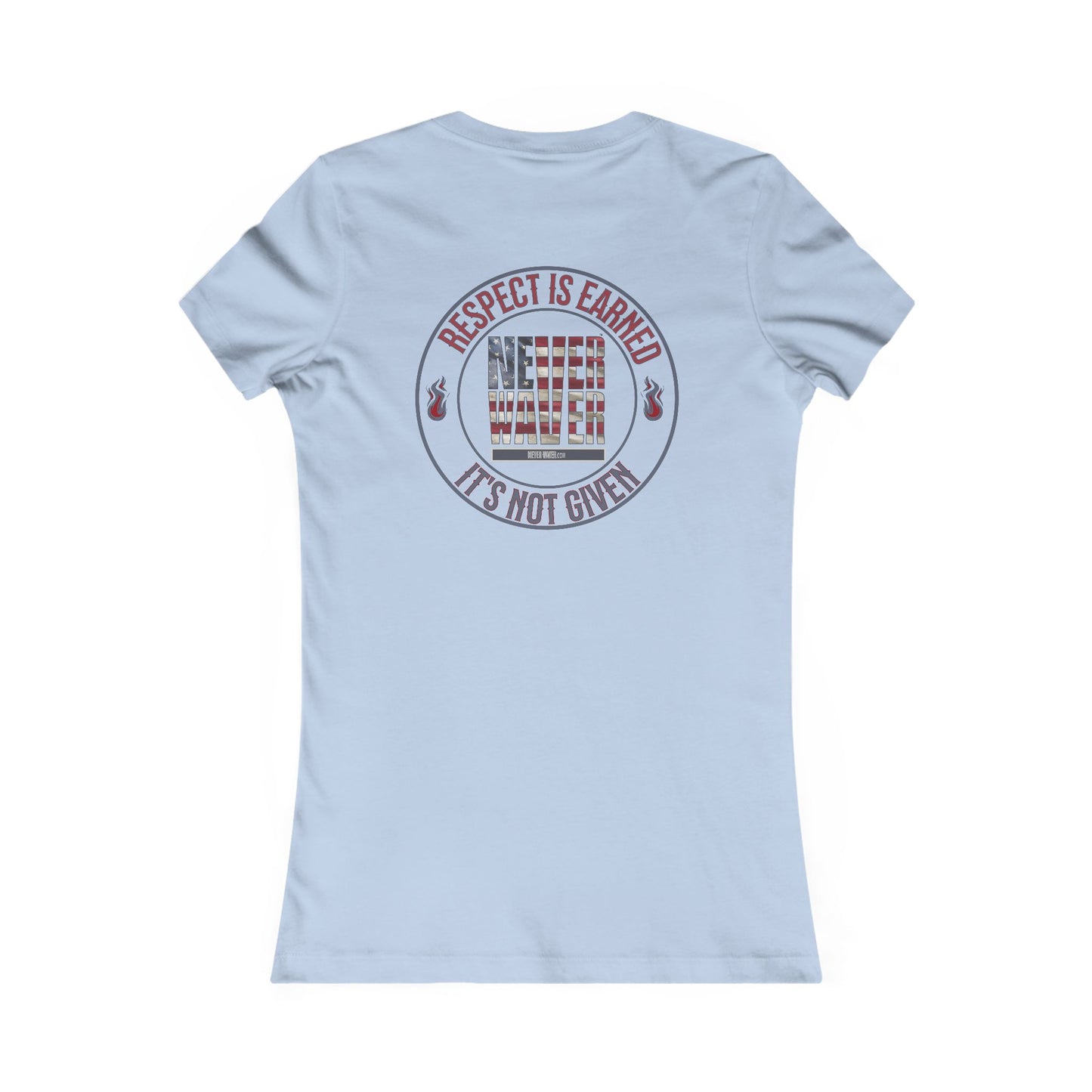 Respect Is Earned  Never Waver It's Not Given Women's Favorite Tee - Never Waver
