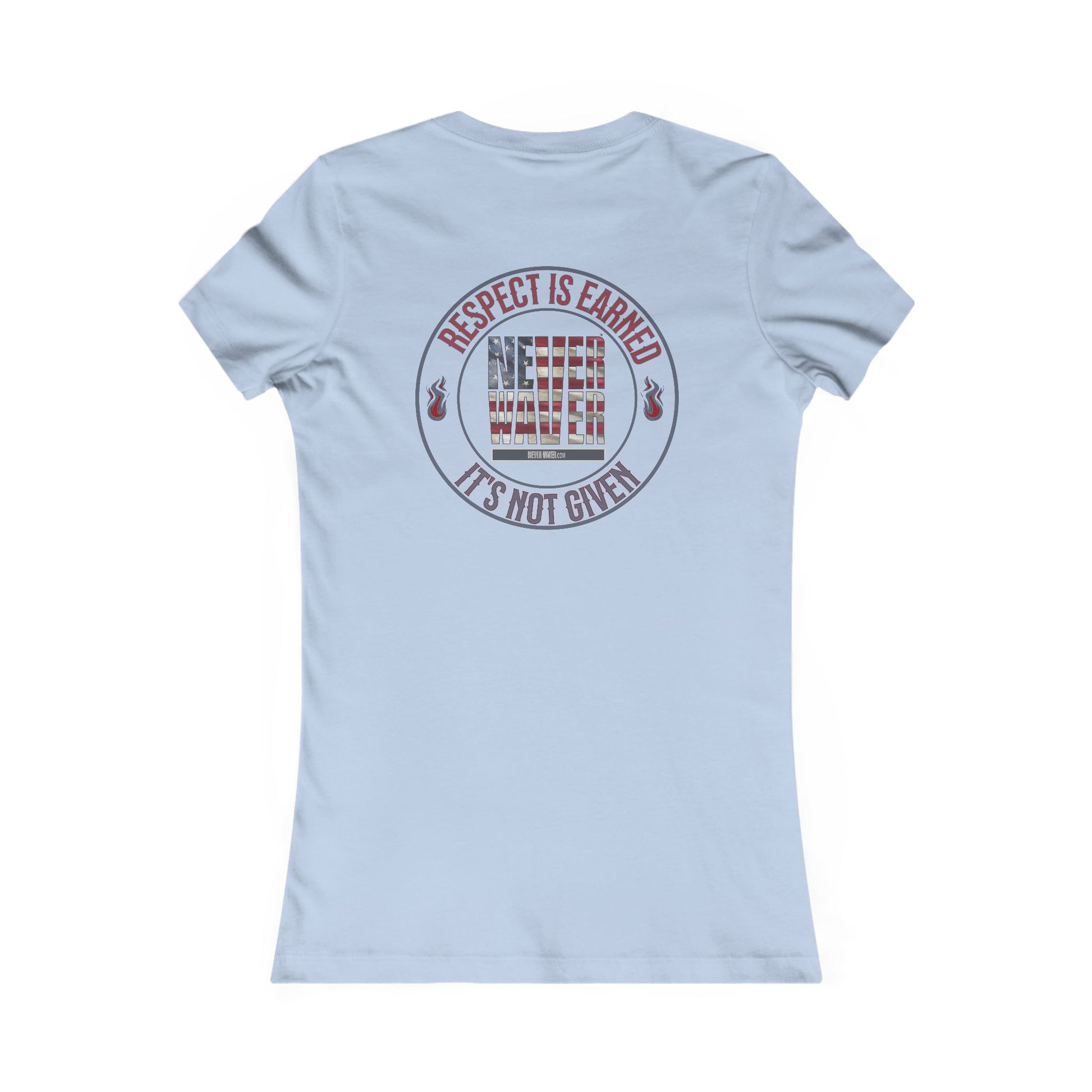 Respect Is Earned  Never Waver It's Not Given Women's Favorite Tee - Never Waver
