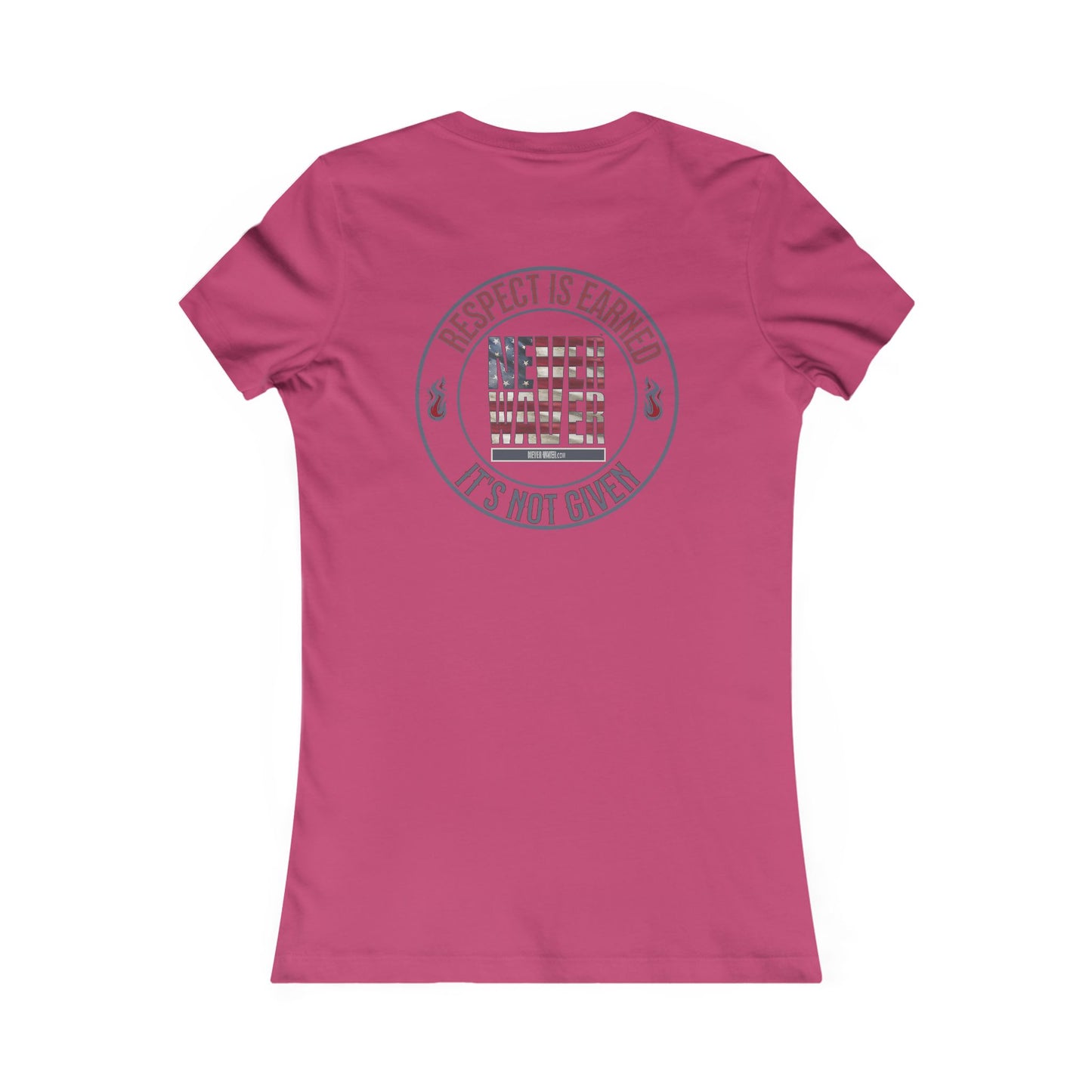 Respect Is Earned  Never Waver It's Not Given Women's Favorite Tee - Never Waver