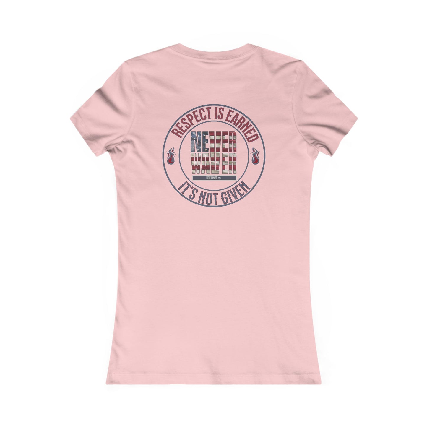 Respect Is Earned  Never Waver It's Not Given Women's Favorite Tee - Never Waver