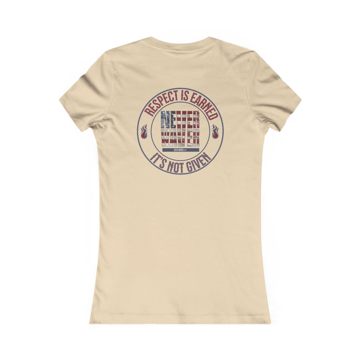 Respect Is Earned  Never Waver It's Not Given Women's Favorite Tee - Never Waver