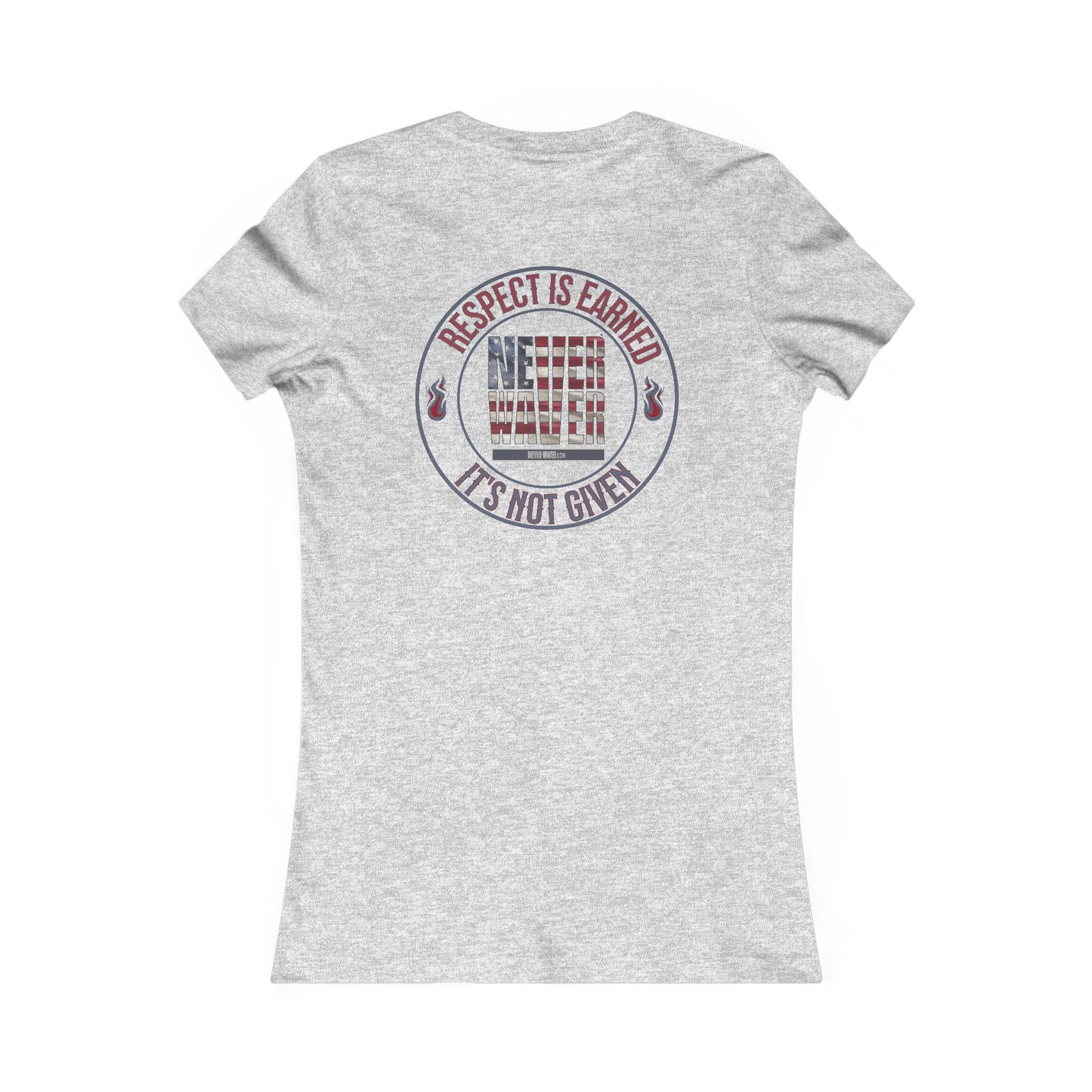 Respect Is Earned  Never Waver It's Not Given Women's Favorite Tee - Never Waver