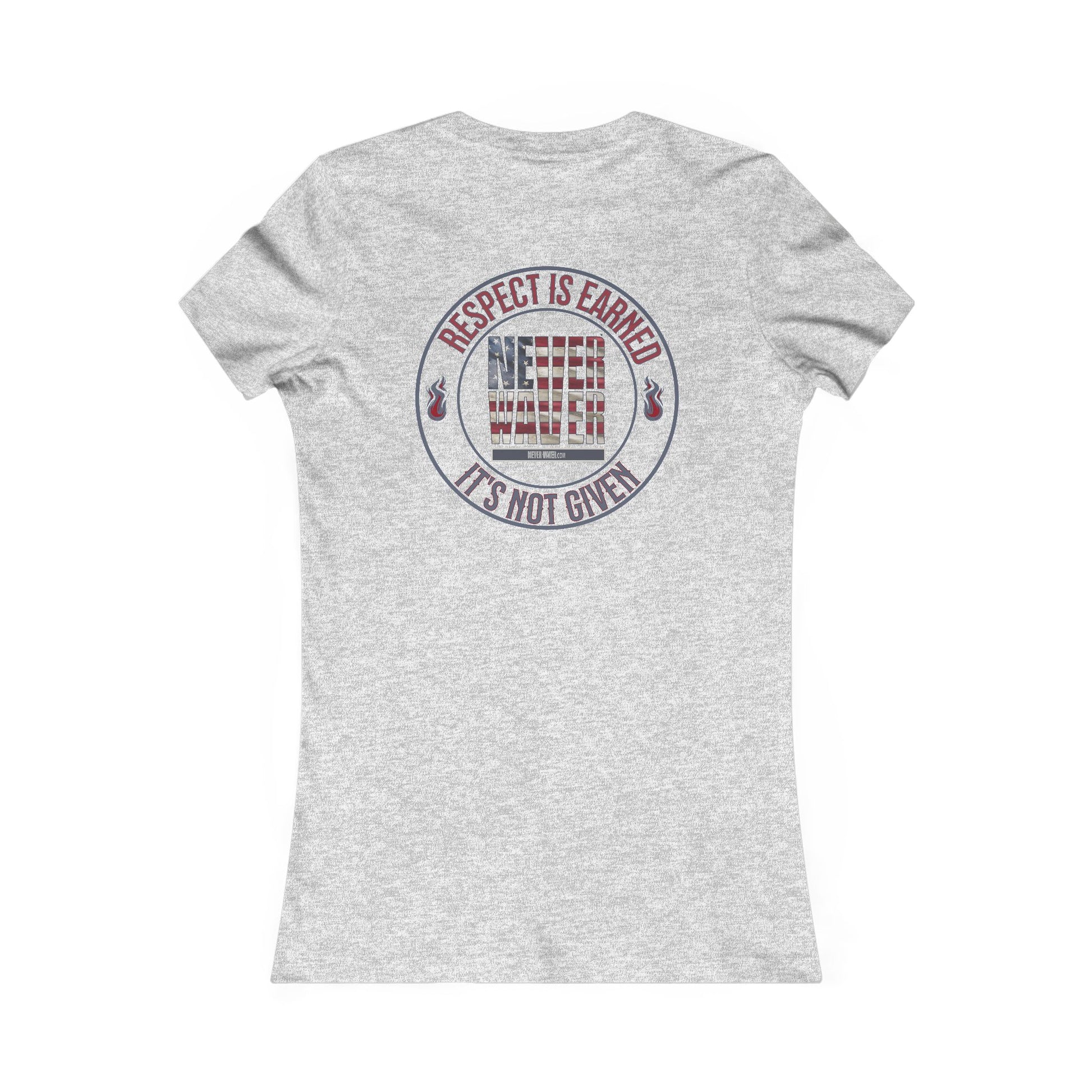 Respect Is Earned  Never Waver It's Not Given Women's Favorite Tee - Never Waver