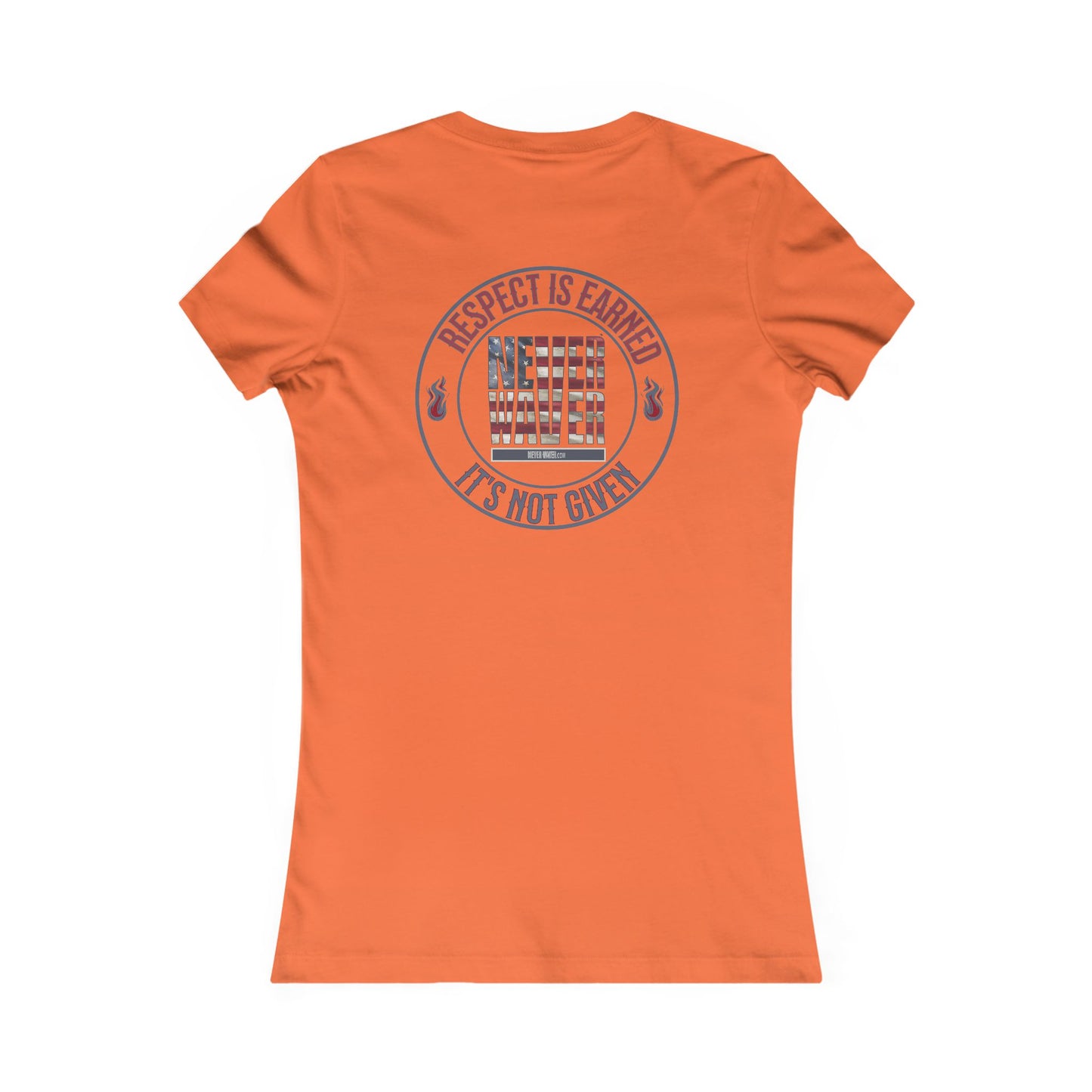 Respect Is Earned  Never Waver It's Not Given Women's Favorite Tee - Never Waver